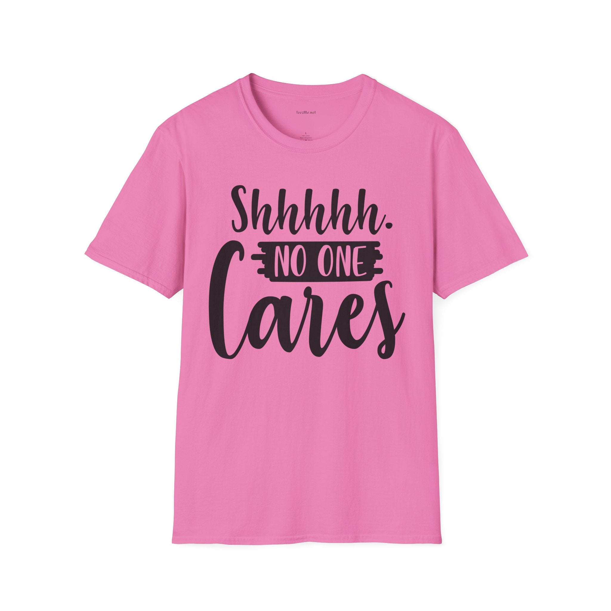 Shhhhh No One Cares - Unisex Softstyle T-Shirt 100% Cotton Graphic