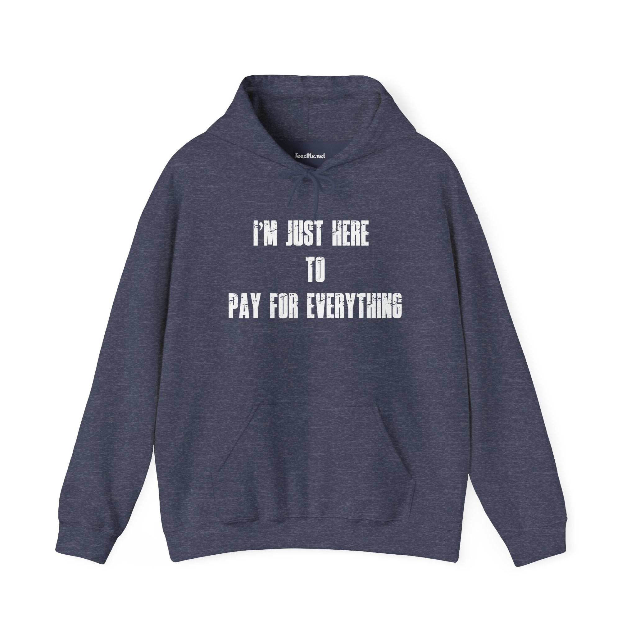 Hoodie — “I’m Just Here to Pay For Everything” Funny Statement Pullover