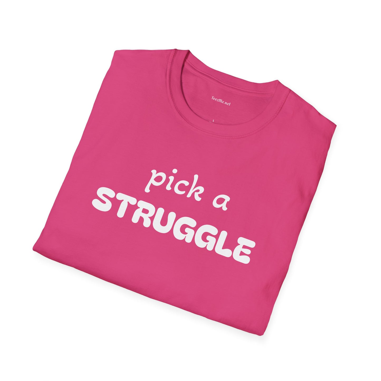 pick a STRUGGLE - Unisex Softstyle T-Shirt 100% Cotton Graphic