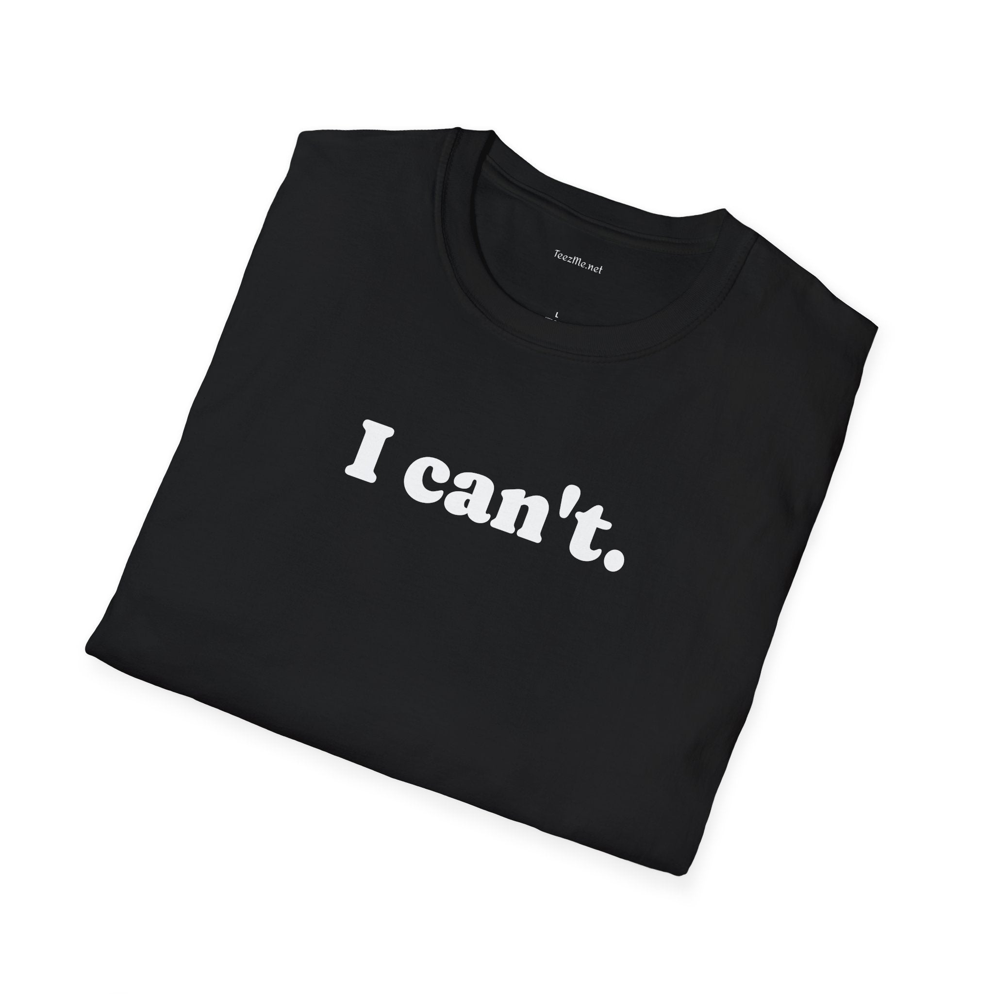 I can't - Unisex Softstyle T-Shirt 100% Cotton Graphic