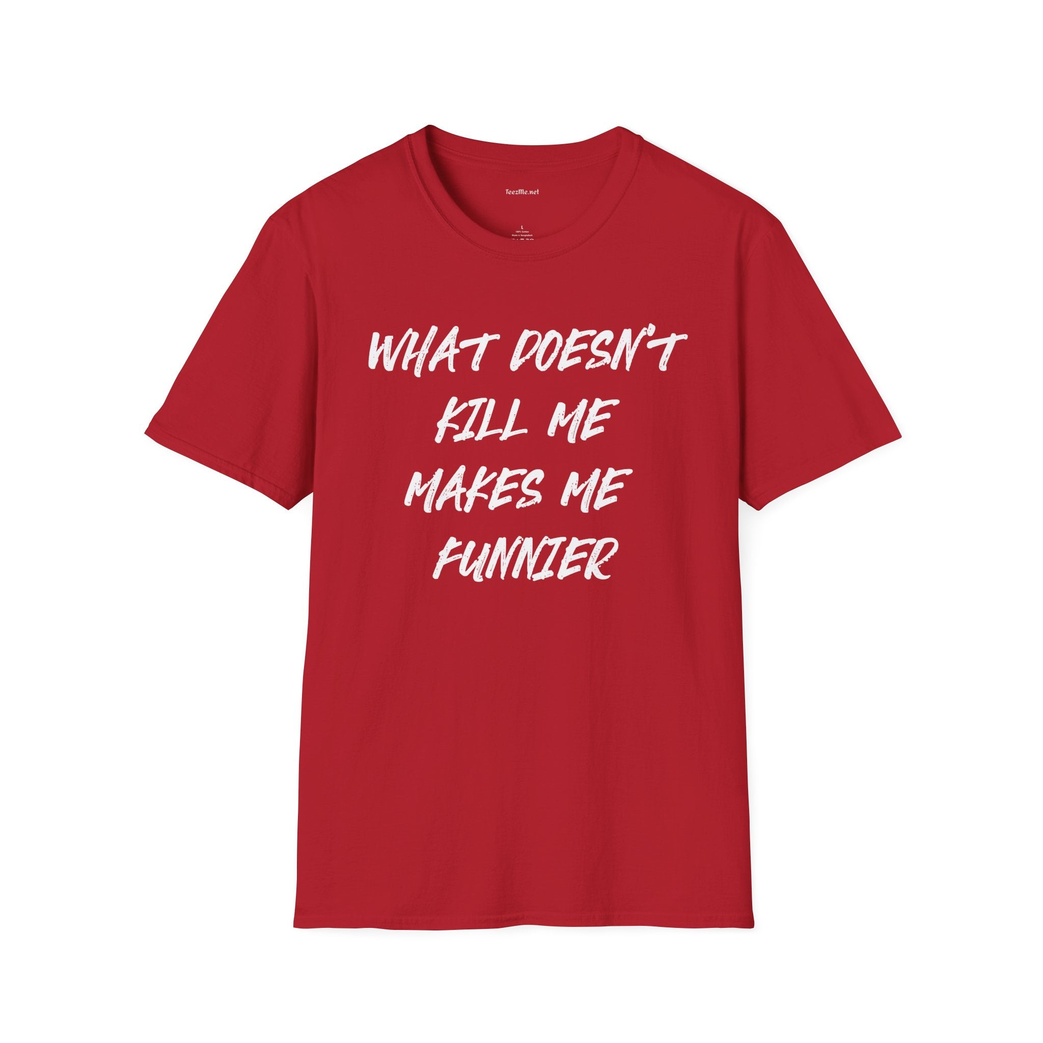 What Doesn't Kill Me Makes Me Funnier T-Shirt (white text)
