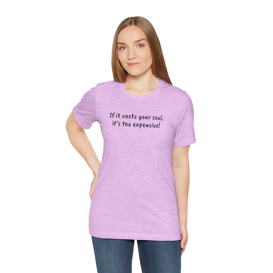 If it costs your soul, it's too expensive - Unisex Jersey Short Sleeve Tee