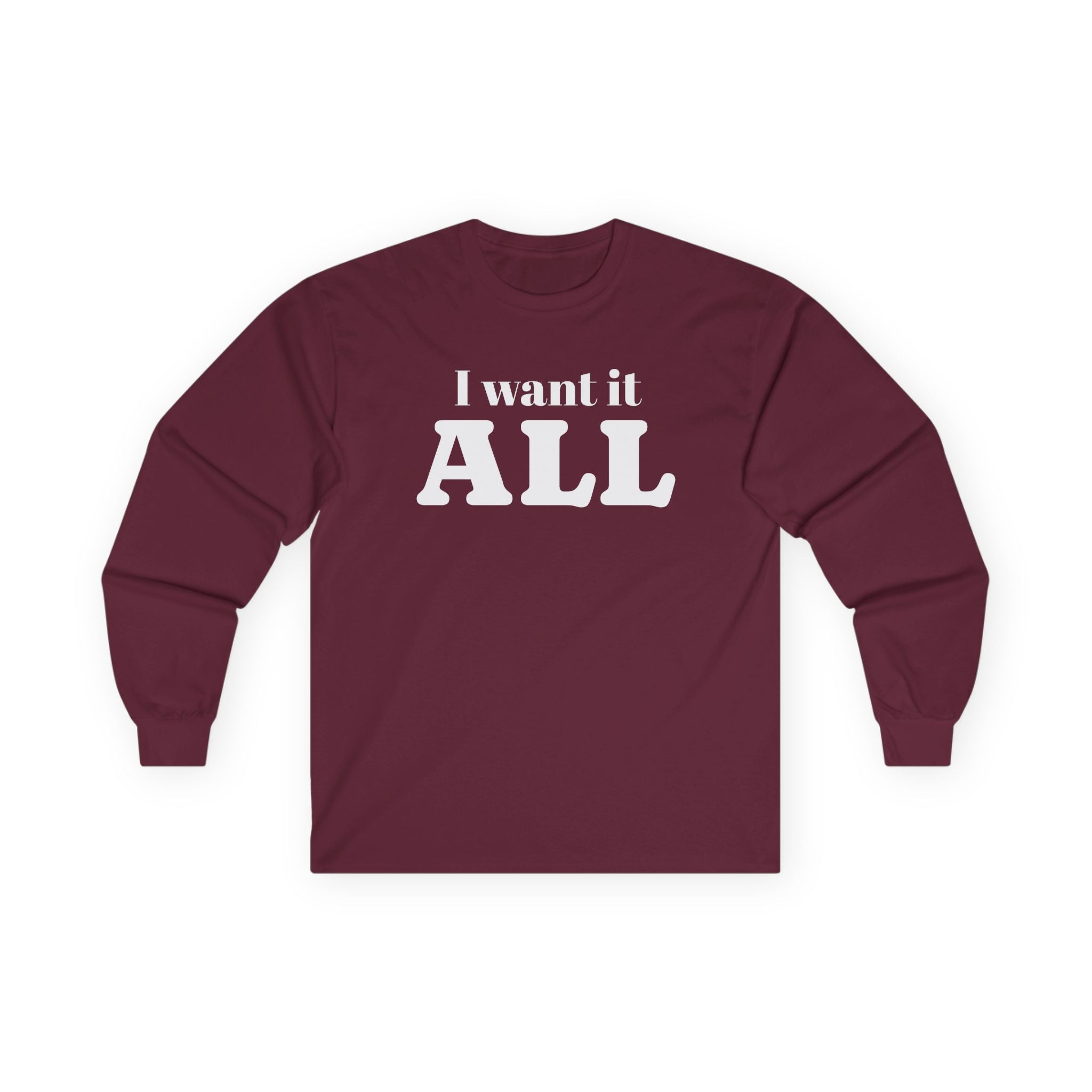 I want it ALL Unisex Ultra Cotton Long Sleeve Tee