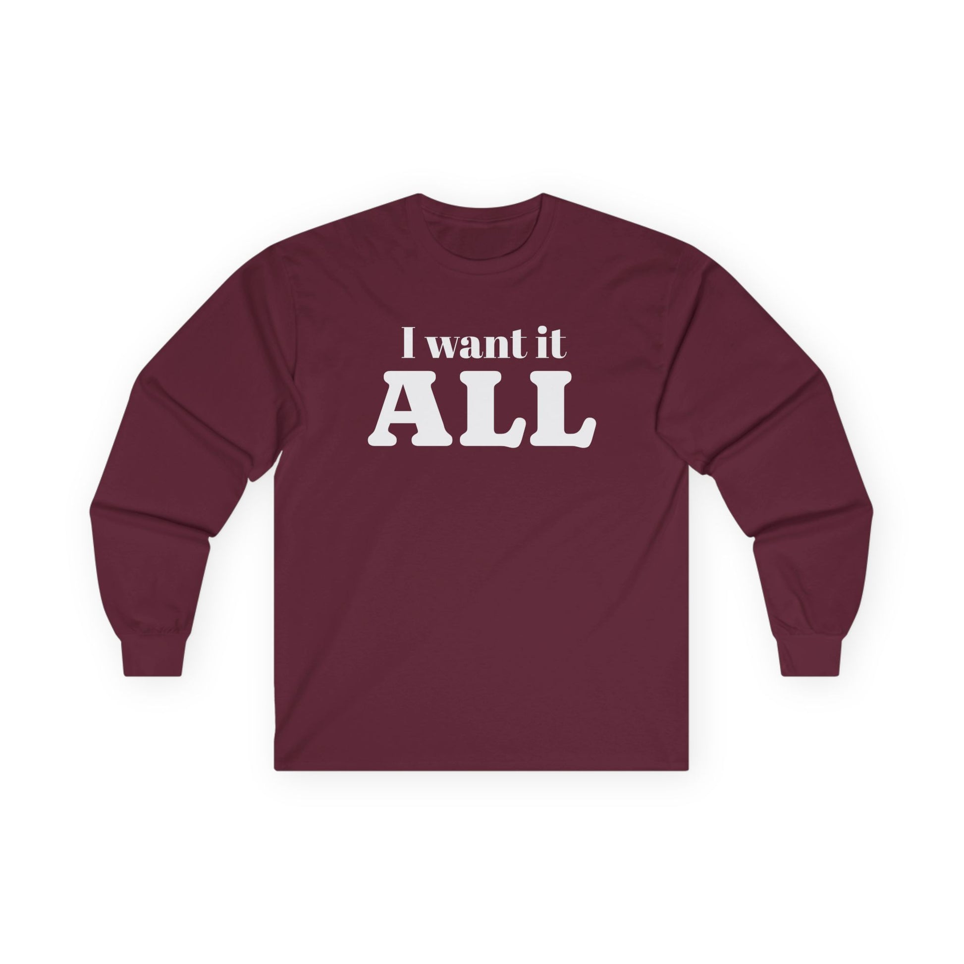 I want it ALL Unisex Ultra Cotton Long Sleeve Tee