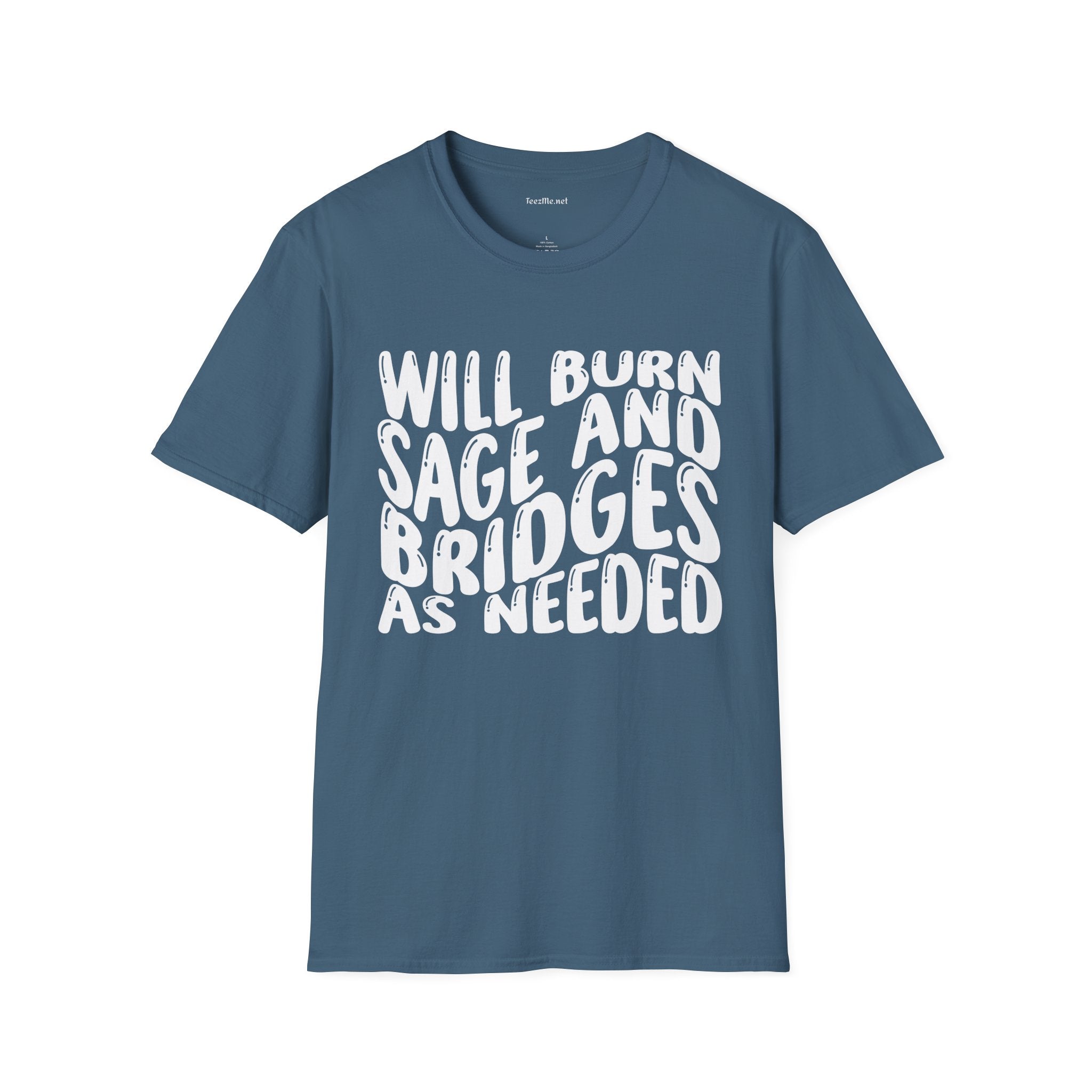 Will Burn Sage And Bridges As Needed Unisex Soft Style T-Shirt 100% Cotton Graphic