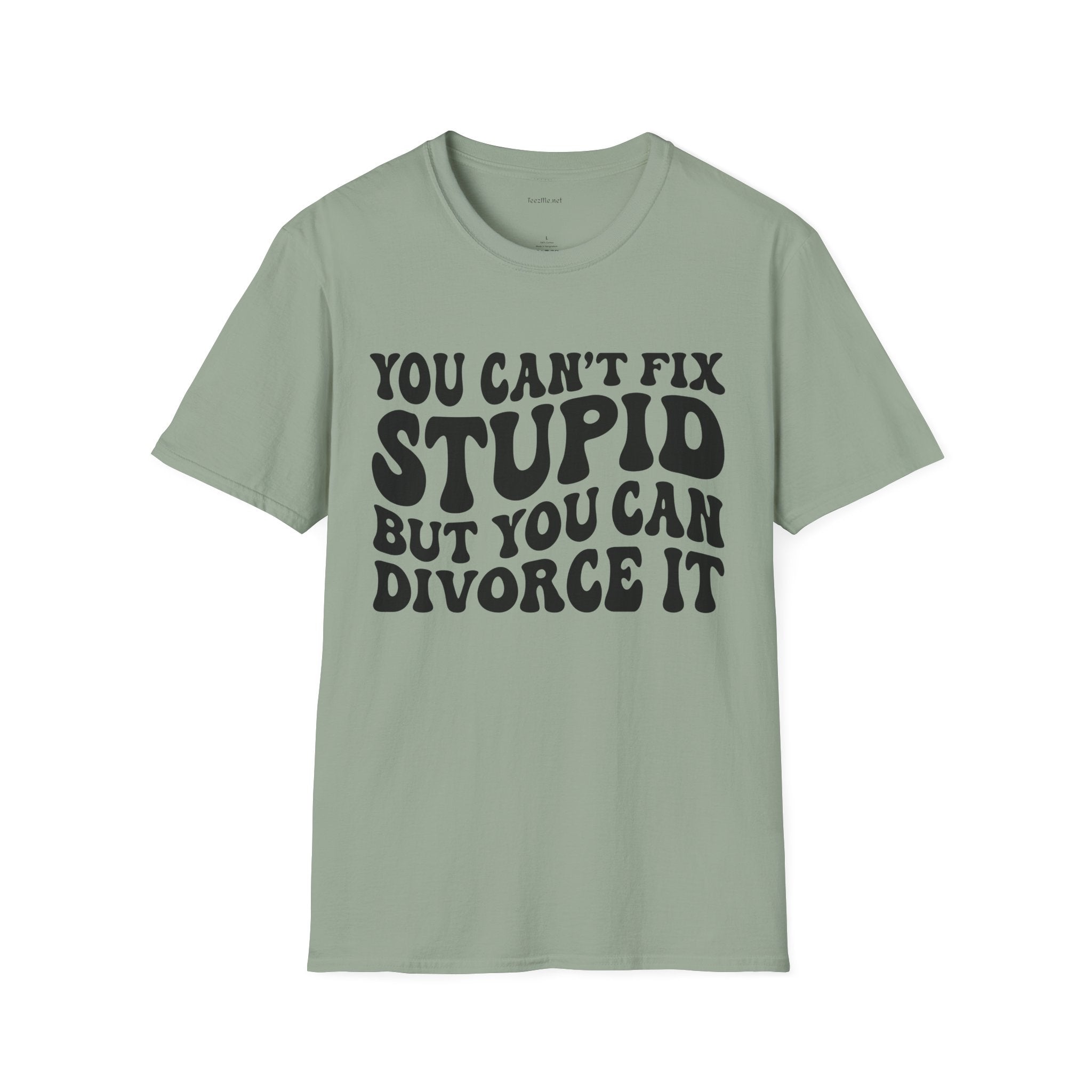 You Can't Fix Stupid But You Can Divorce It  Unisex Softstyle T-Shirt 100% Cotton Graphic