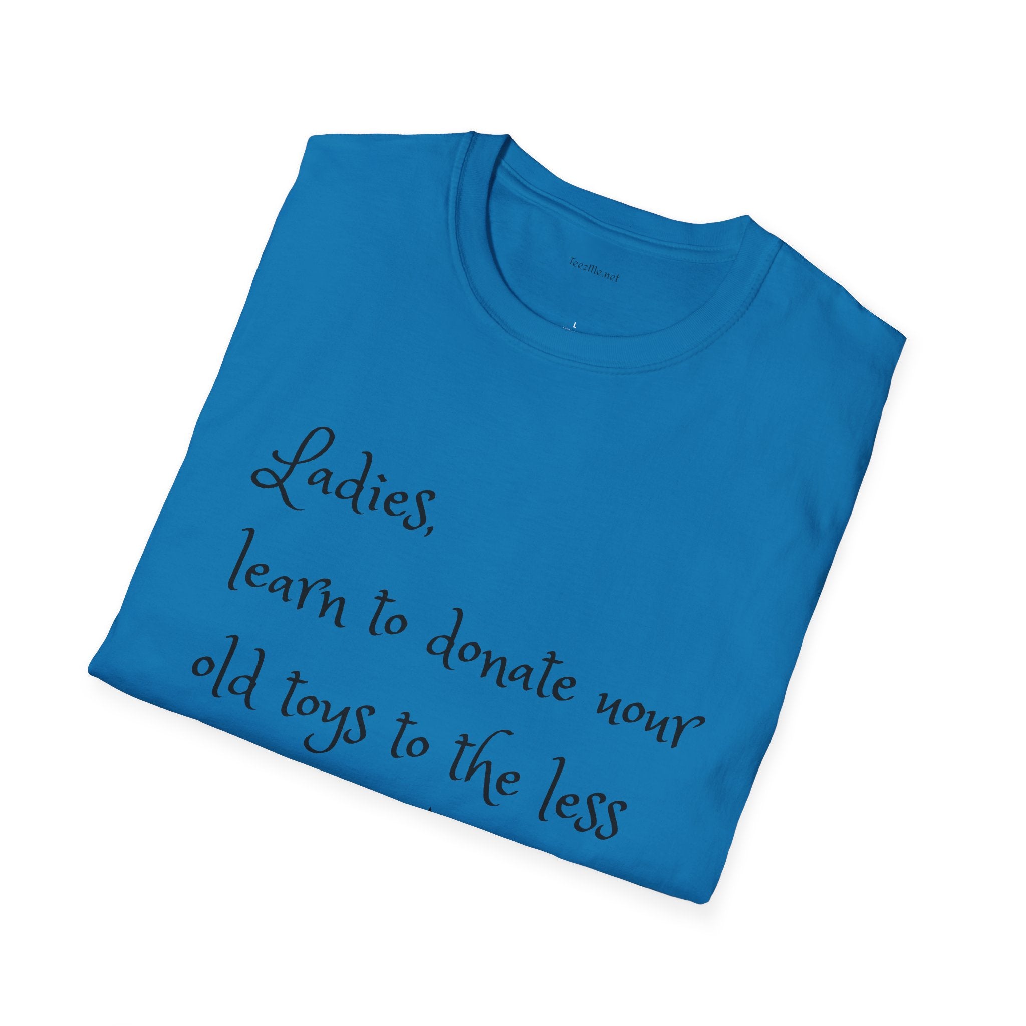 Ladies, learn to donate your old - Unisex Softstyle T-Shirt 100% Cotton Graphic