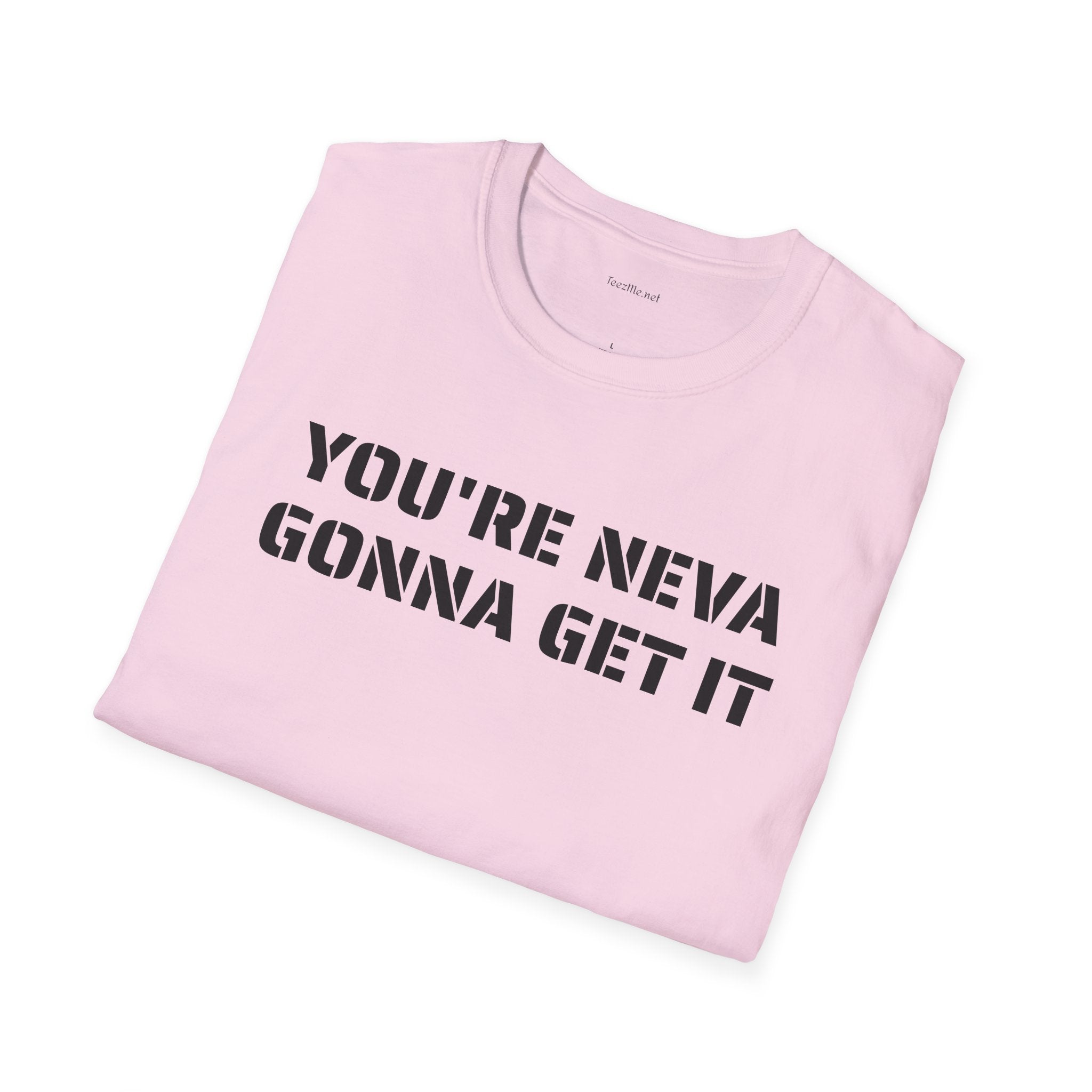 You're neva gonna get it - Unisex Softstyle T-Shirt 100% Cotton Graphic