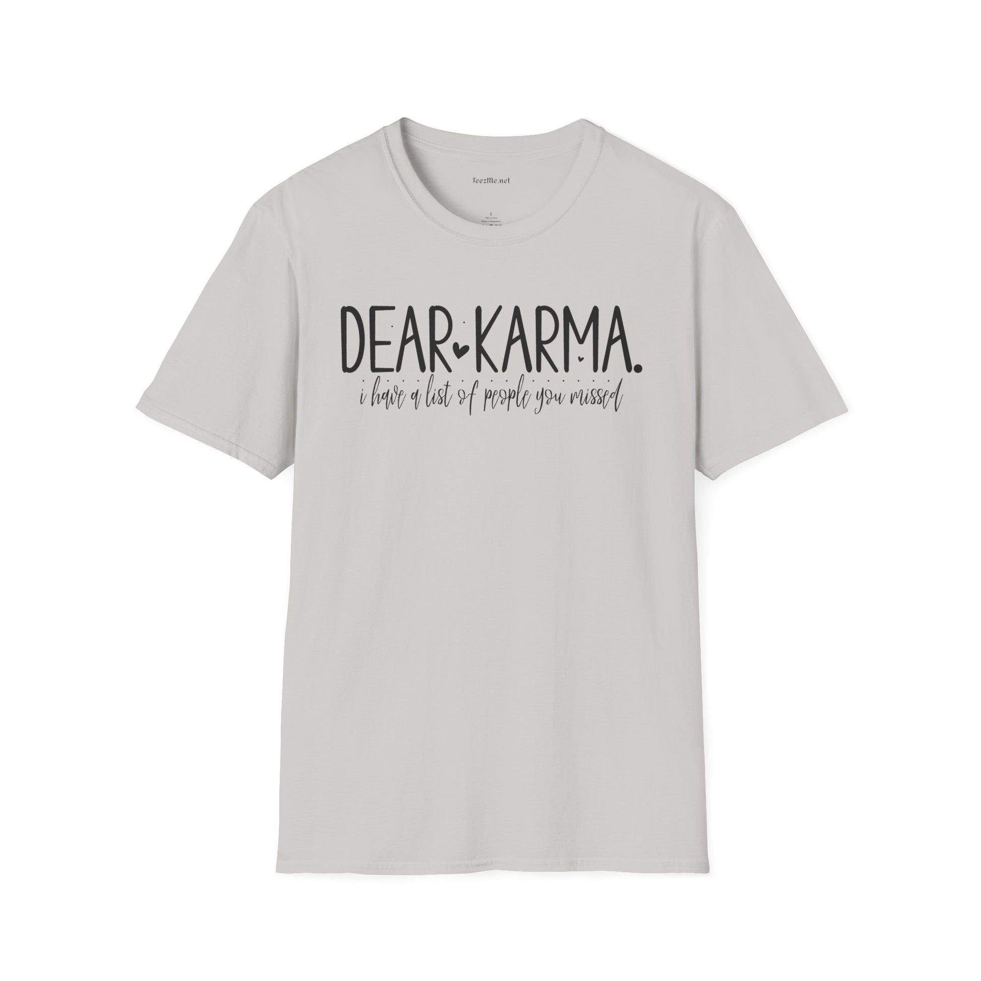 Dear KARMA, I have a list Unisex Softstyle T-Shirt 100% Cotton Graphic
