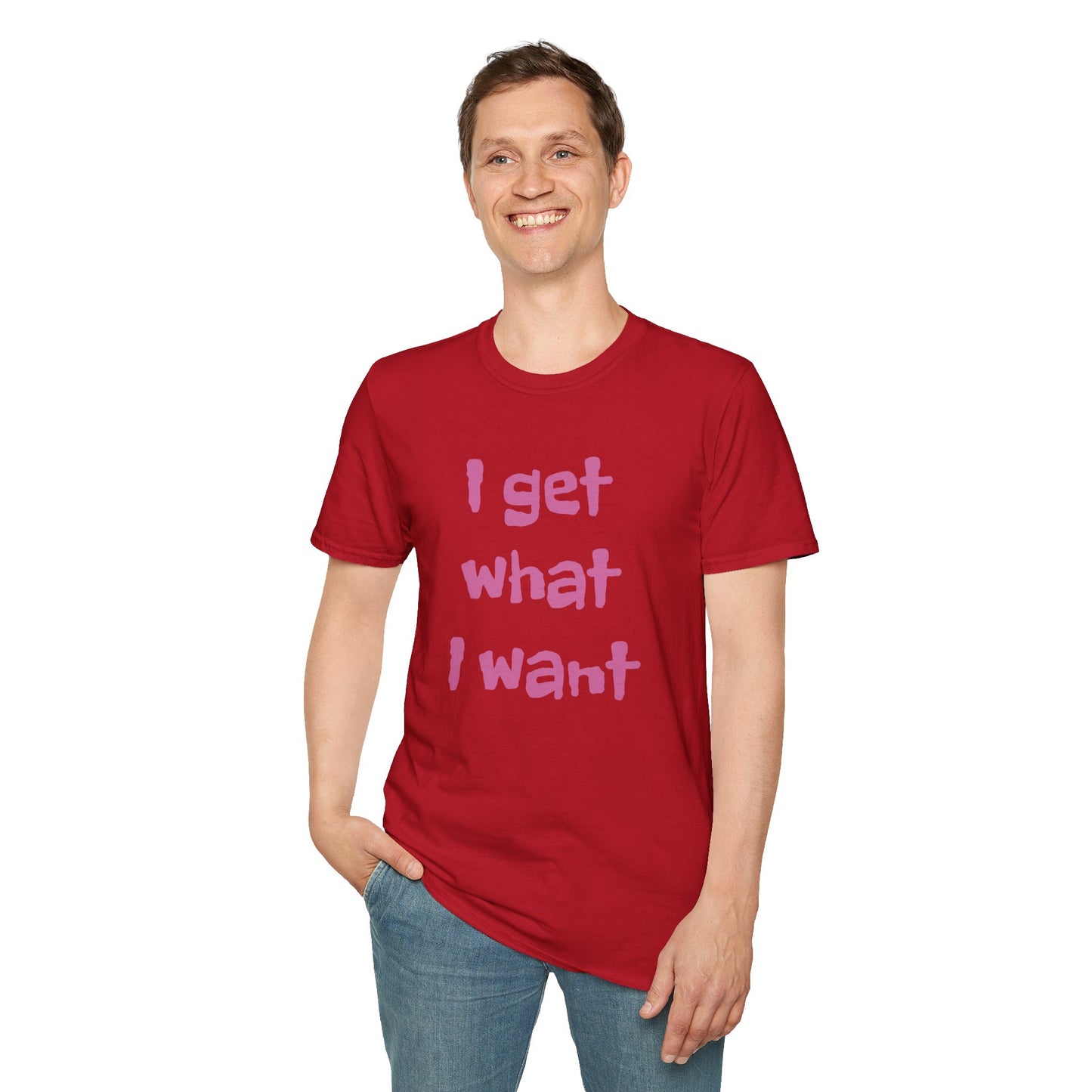I get what I want - Unisex Softstyle T-Shirt 100% Cotton Graphic