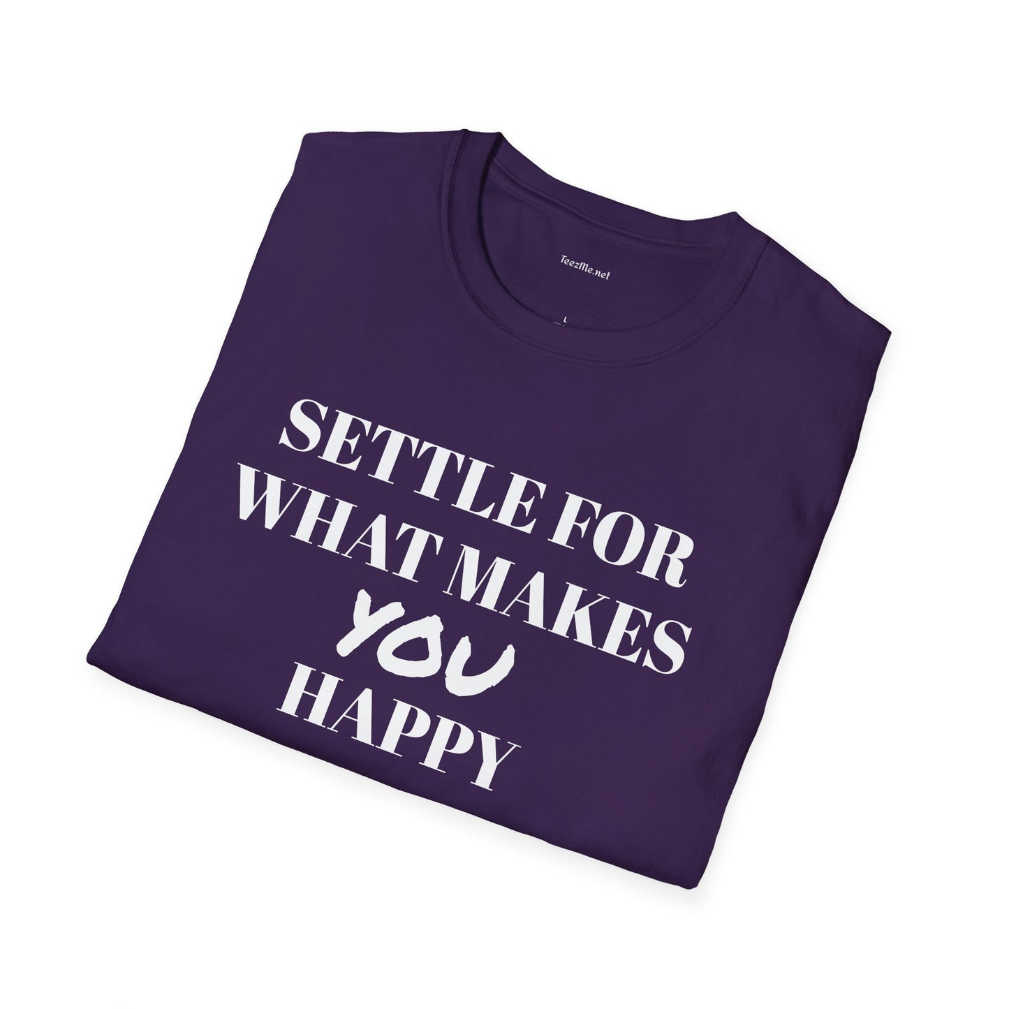 Settle for what makes YOU happy - Unisex Softstyle T-Shirt 100% Cotton Graphic