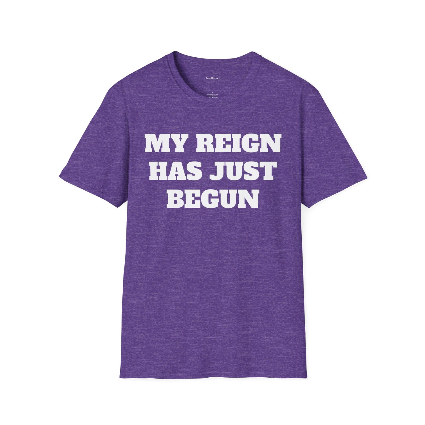 My Reign Has Just Begun- Unisex Softstyle T-Shirt 100% Cotton Graphic