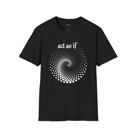 Act As If - Unisex Softstyle T-Shirt 100% Cotton Graphic