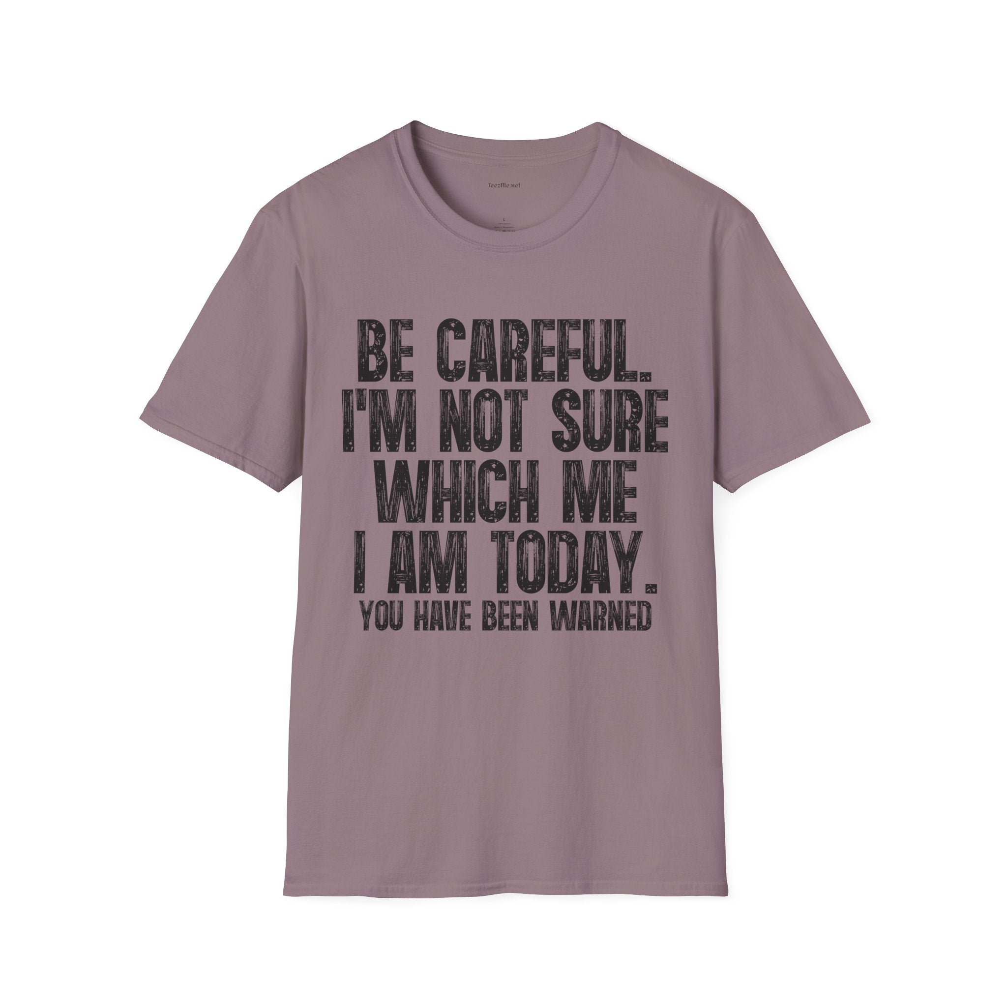 Graphic T-Shirt — "Be Careful I’m Not Sure Which Me I Am Today" Funny Quote Tee