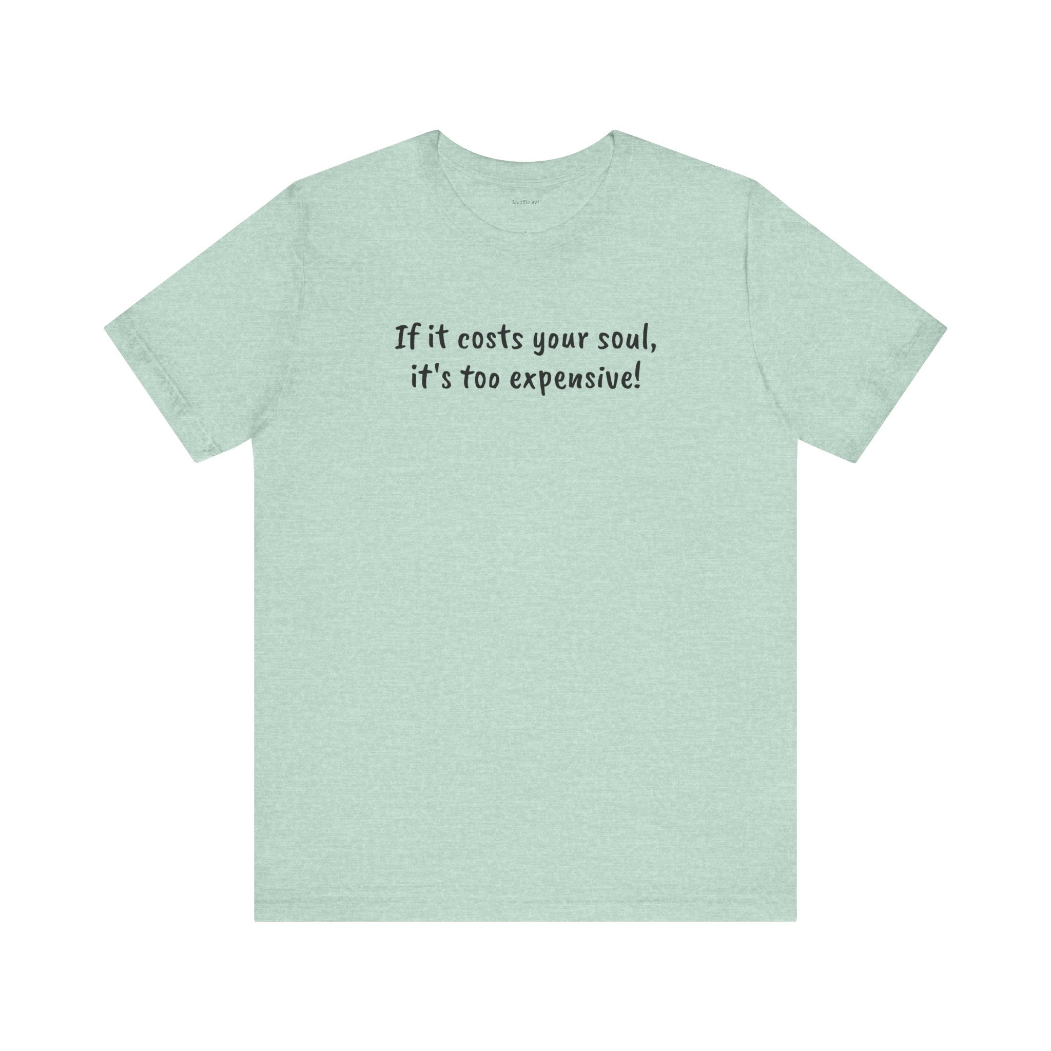 If it costs your soul, it's too expensive - Unisex Jersey Short Sleeve Tee