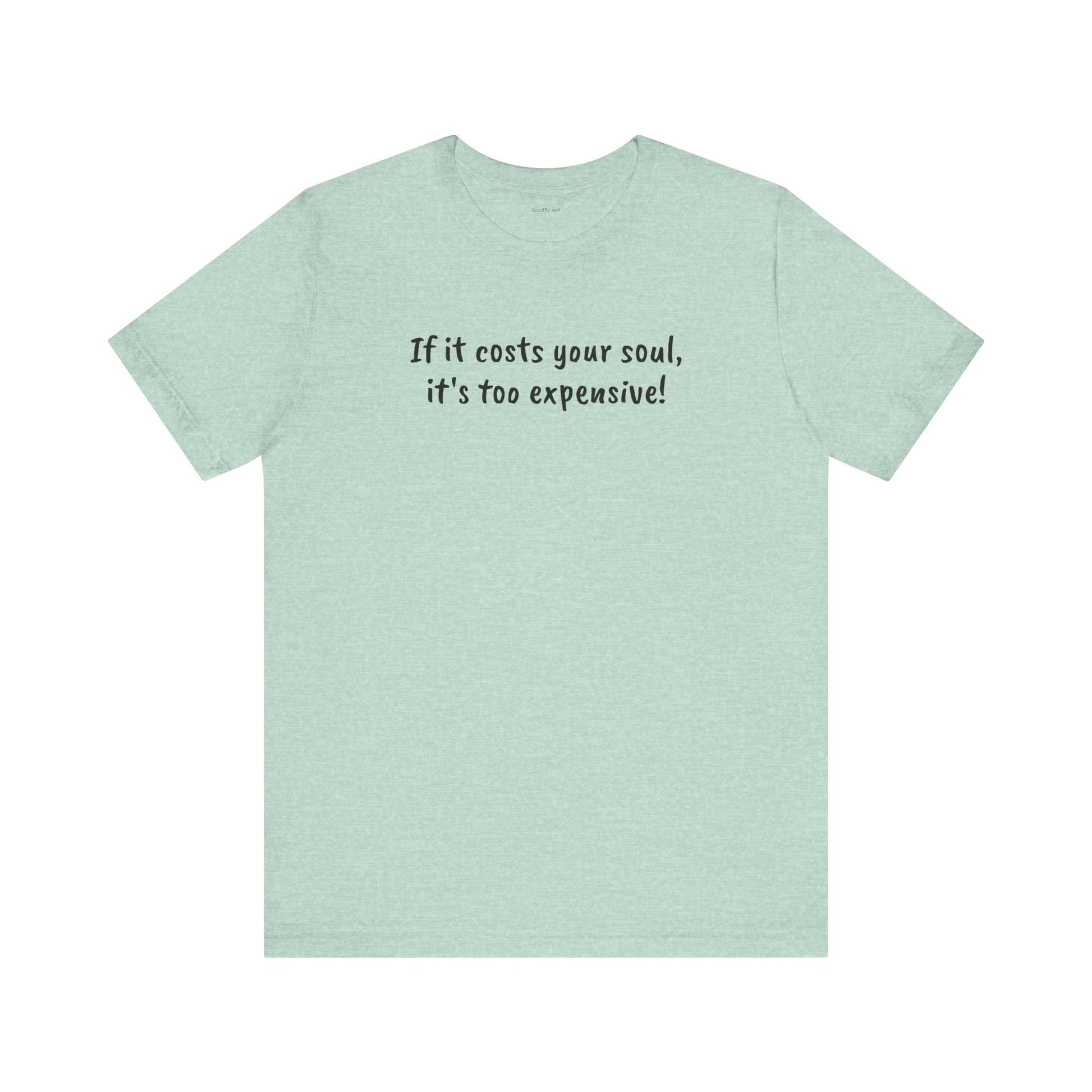 If it costs your soul, it's too expensive - Unisex Jersey Short Sleeve Tee