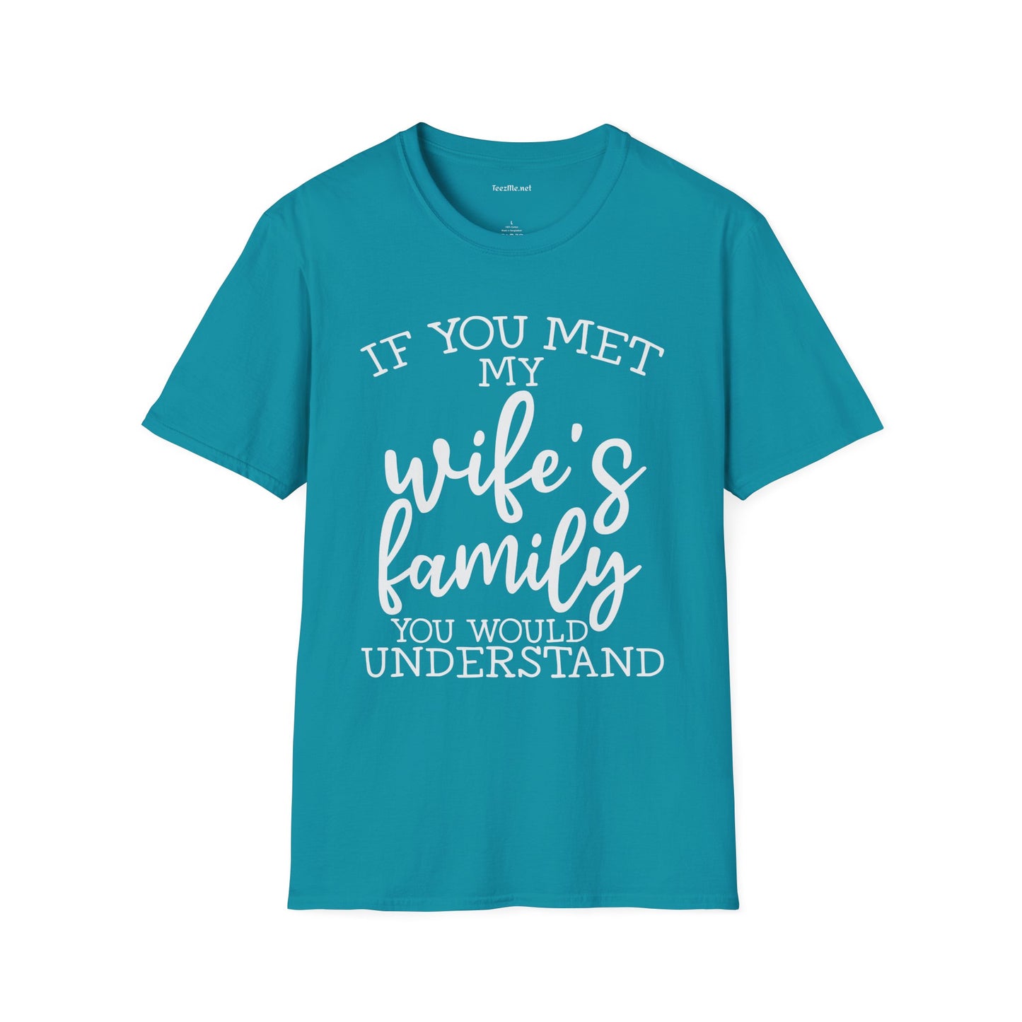 If You Met My Wife's Family Unisex Softstyle T-Shirt 100% Cotton