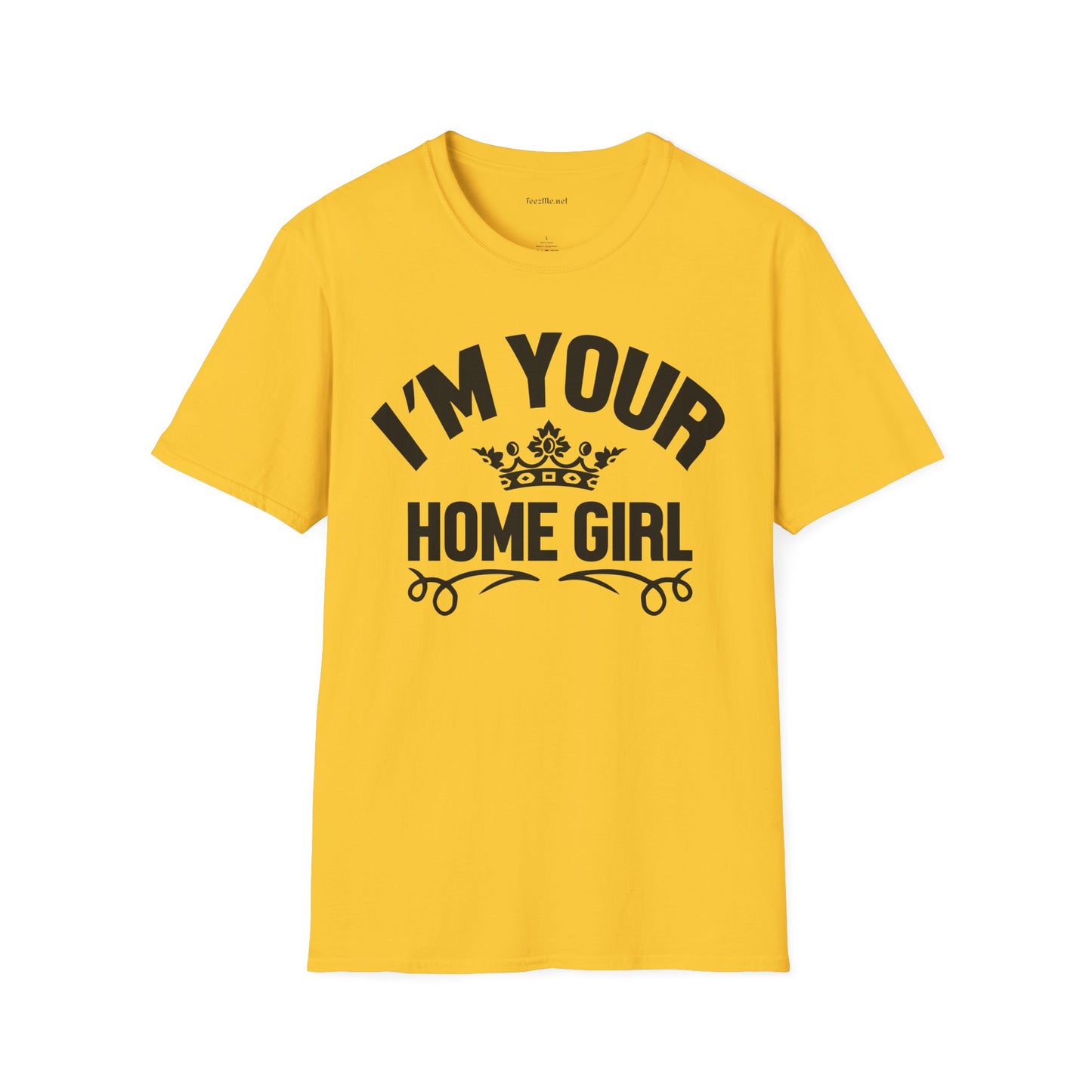 I'm Your Home Girl (Real Estate) Unisex Soft Style T-Shirt 100% Cotton Graphic