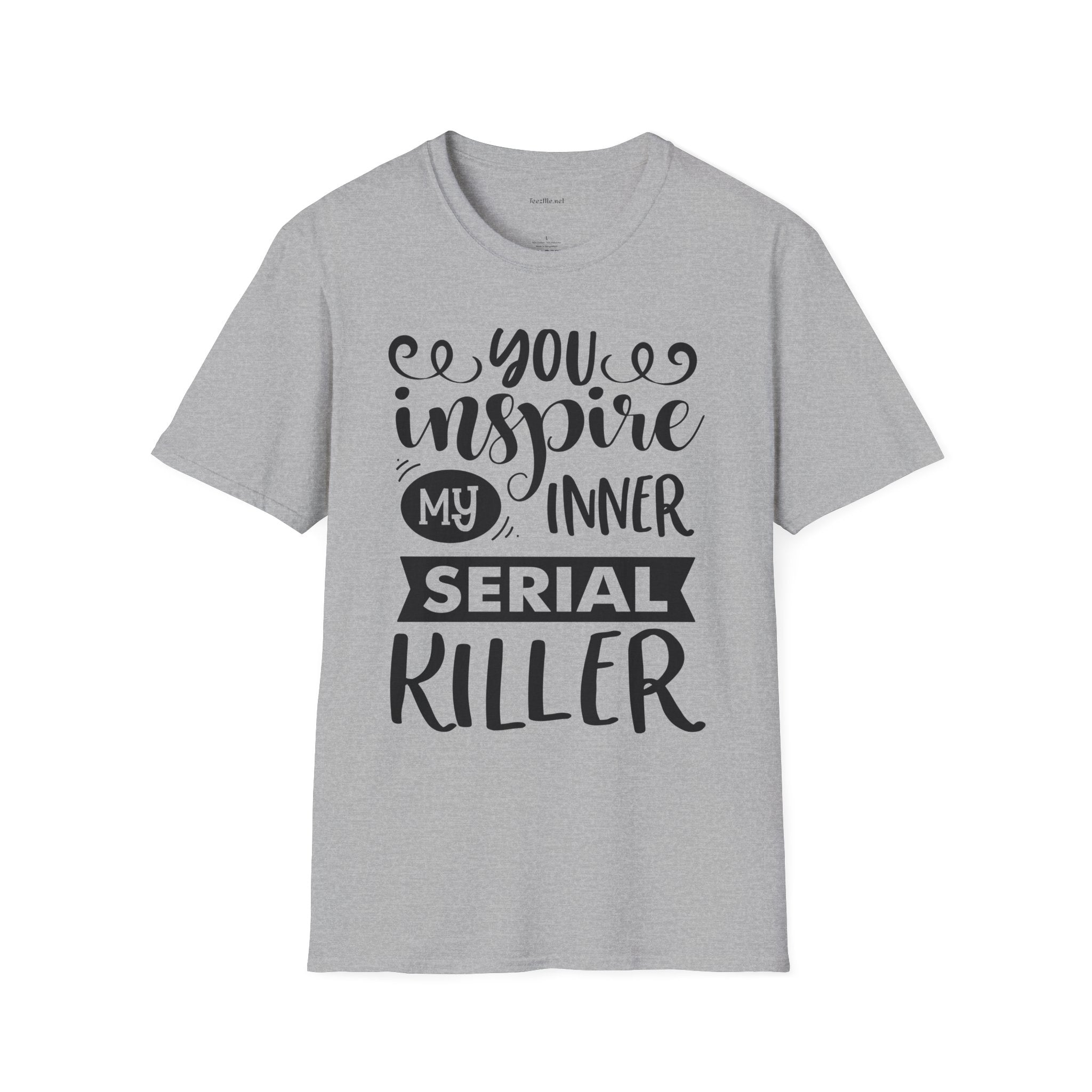 You inspire my inner serial  - Unisex Softstyle T-Shirt 100% Cotton Graphic