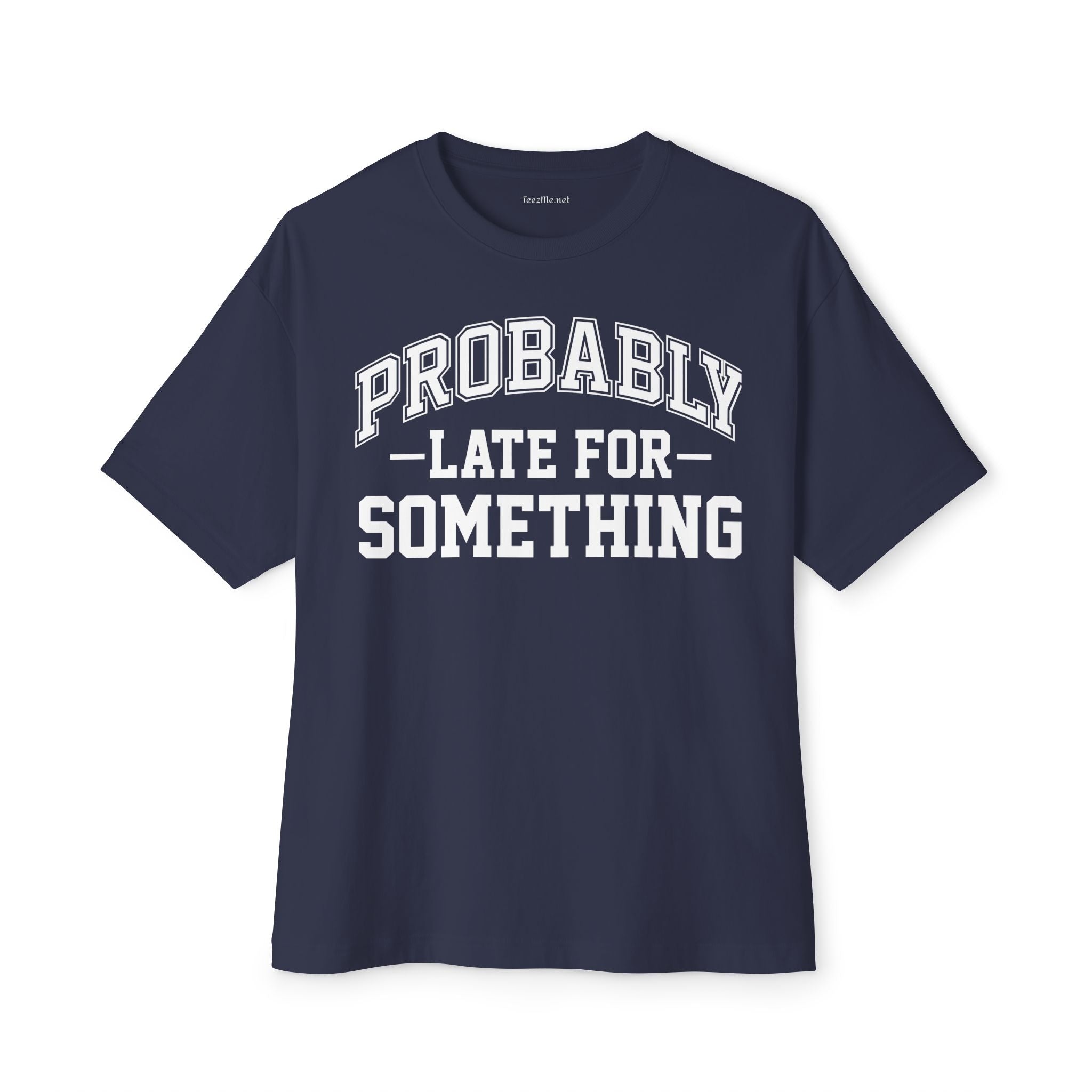 Probably Late for Something Unisex Oversized Boxy Tee