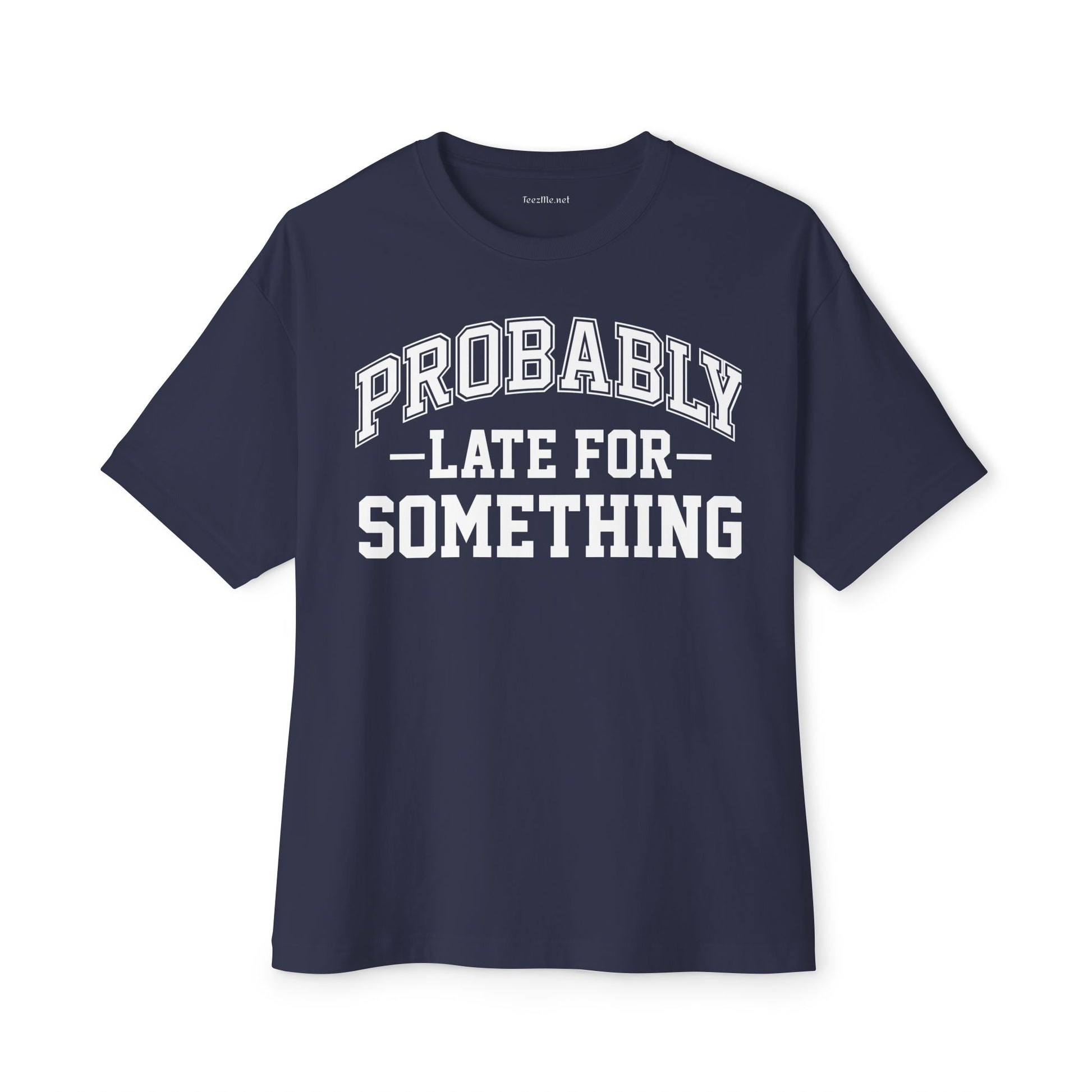 Probably Late for Something Unisex Oversized Boxy Tee