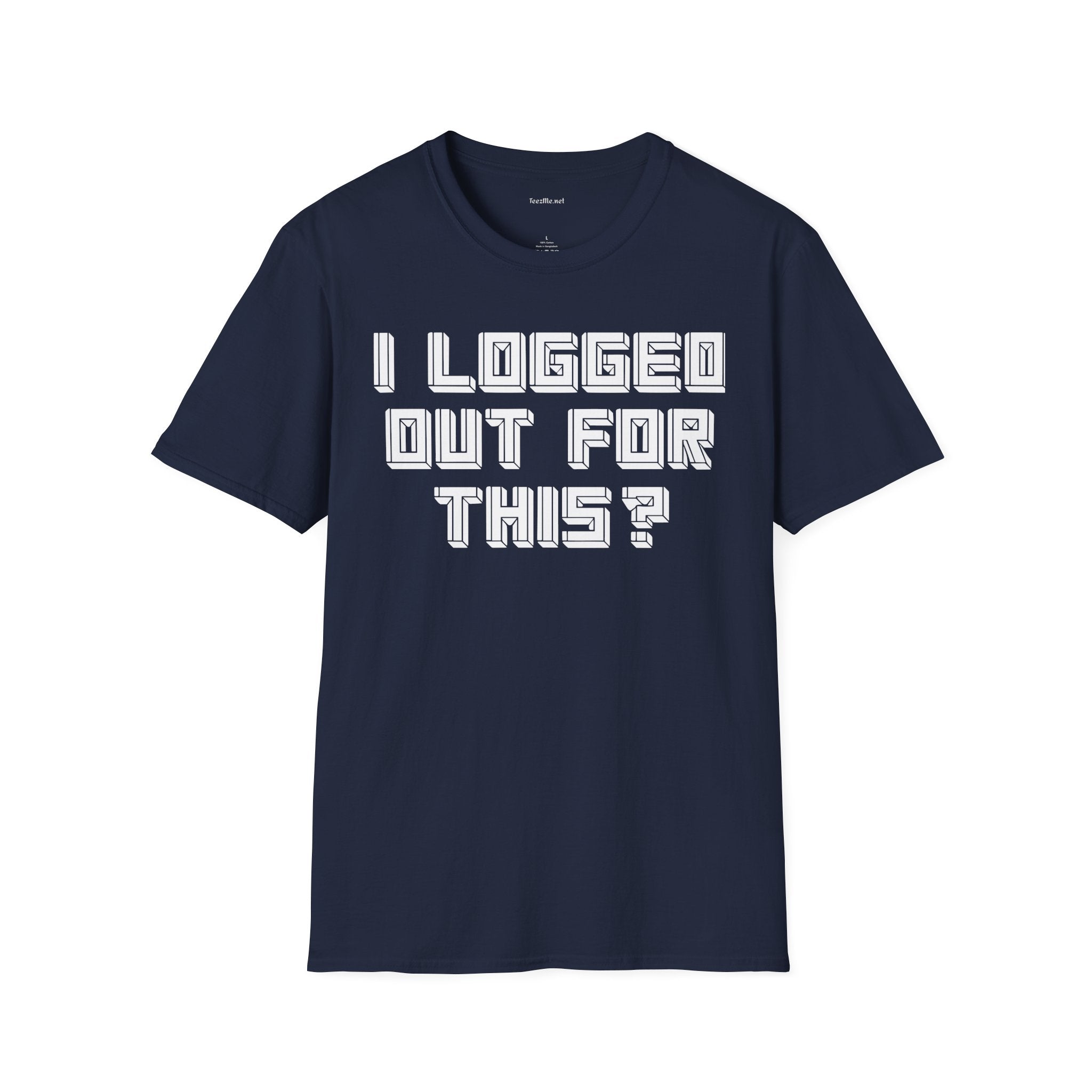 I Logged Out For This? T‑Shirt