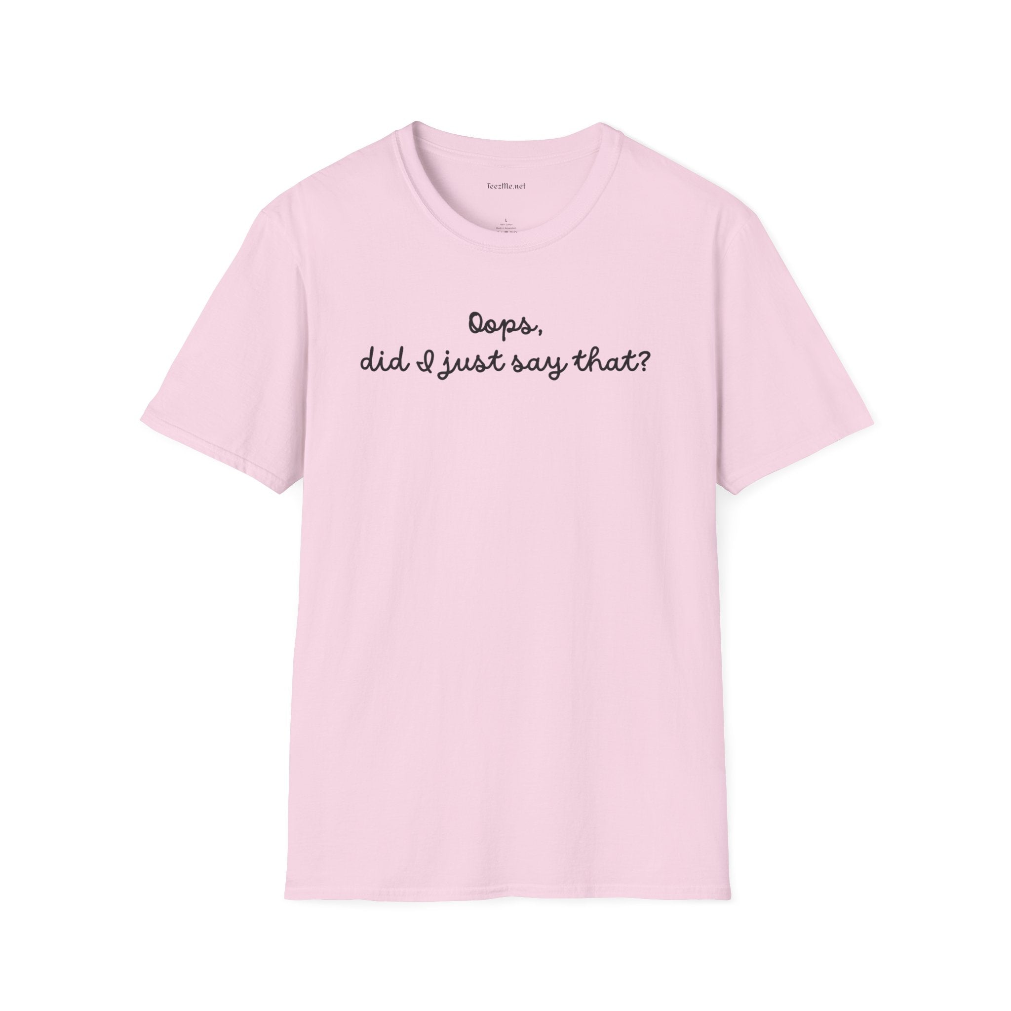 Oops, did I just say that? Unisex Softstyle T-Shirt 100% Cotton Graphic