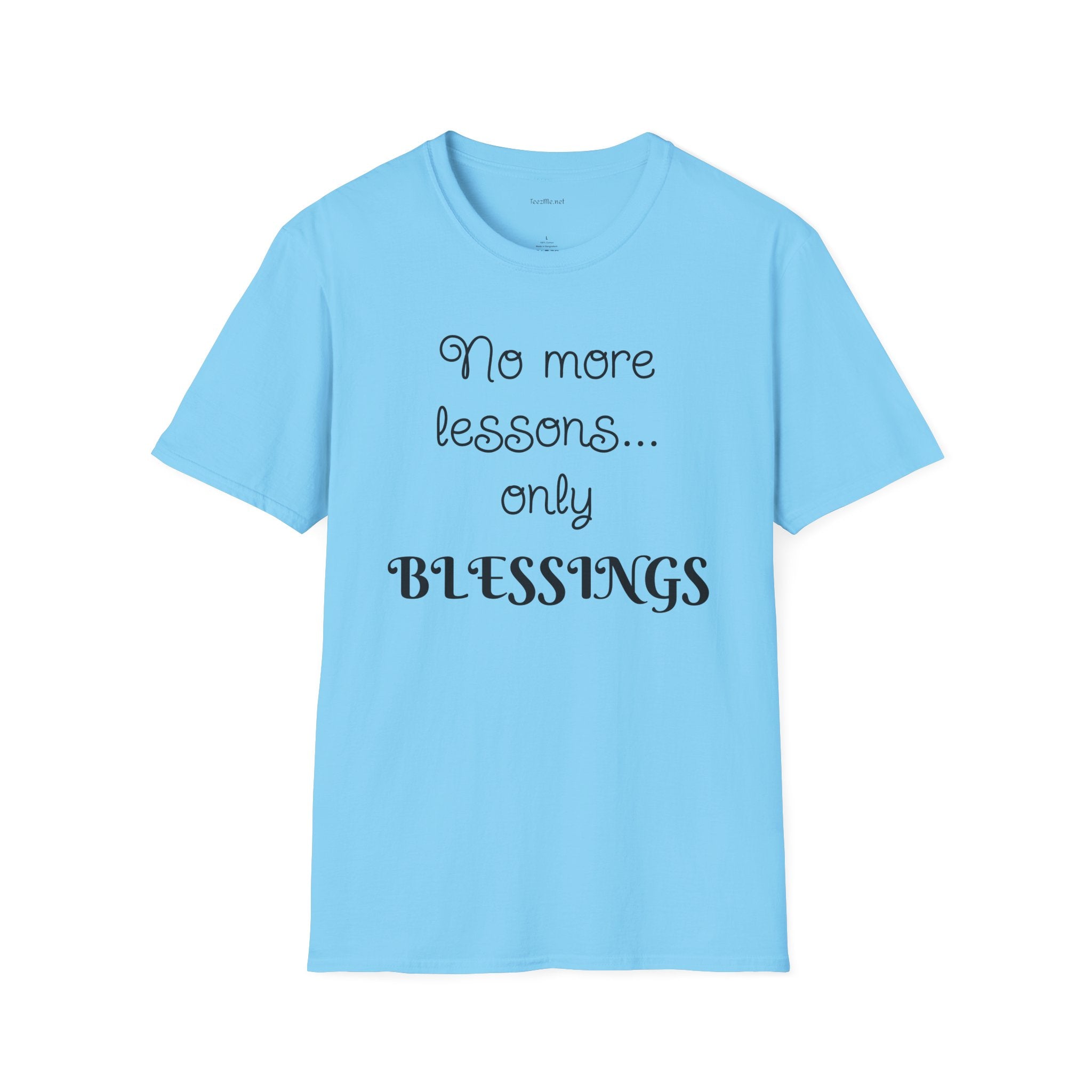 No more lessons...only BLESSINGS - Unisex Softstyle T-Shirt 100% Cotton Graphic