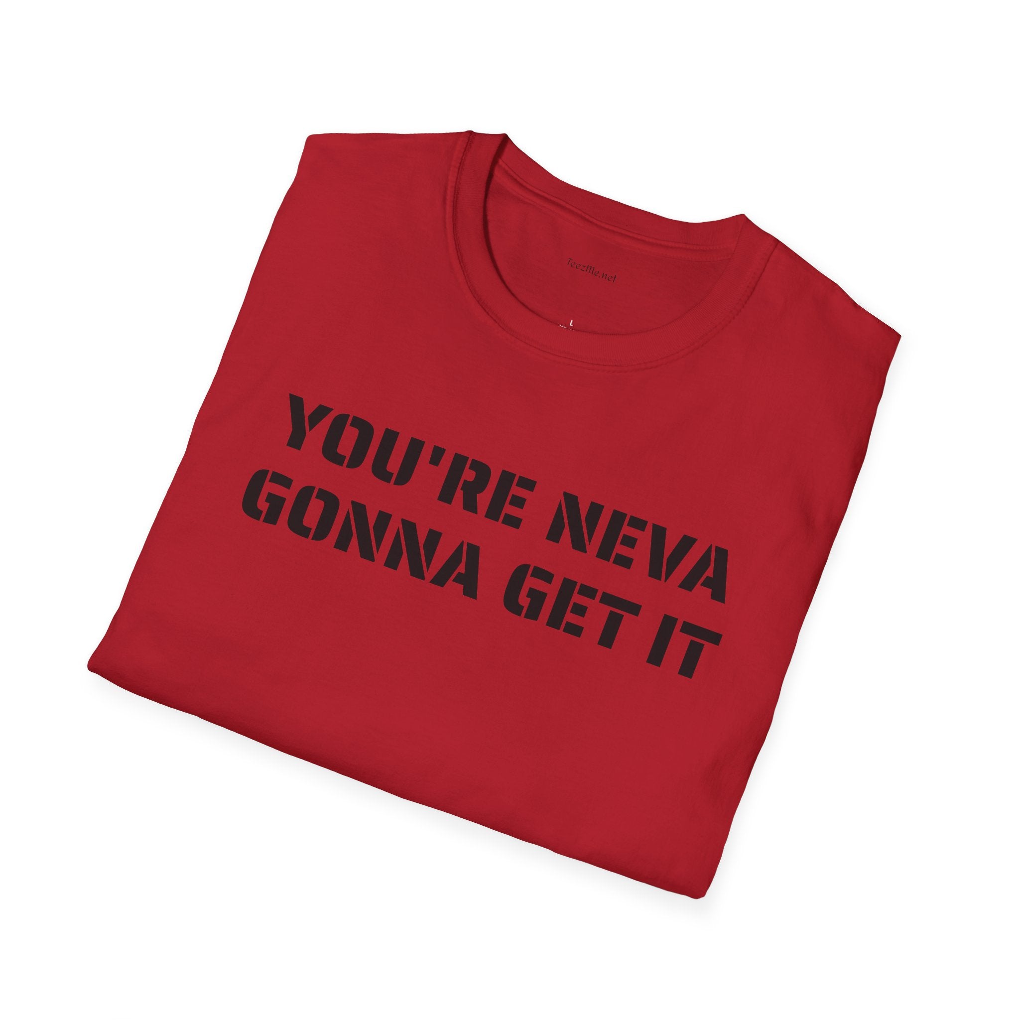 You're neva gonna get it - Unisex Softstyle T-Shirt 100% Cotton Graphic