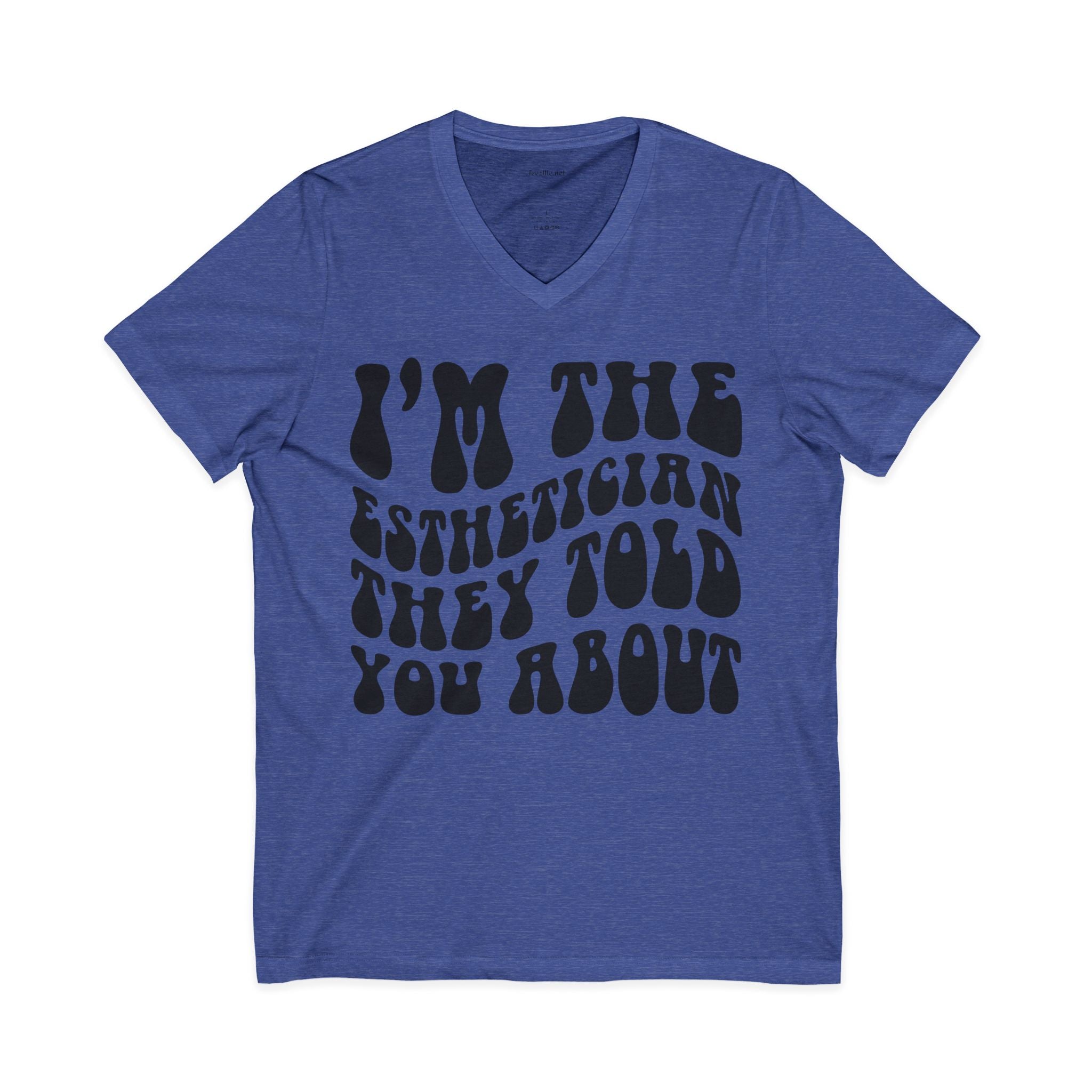 I'm the Esthetician They Told You About Unisex Jersey Short Sleeve V-Neck Tee
