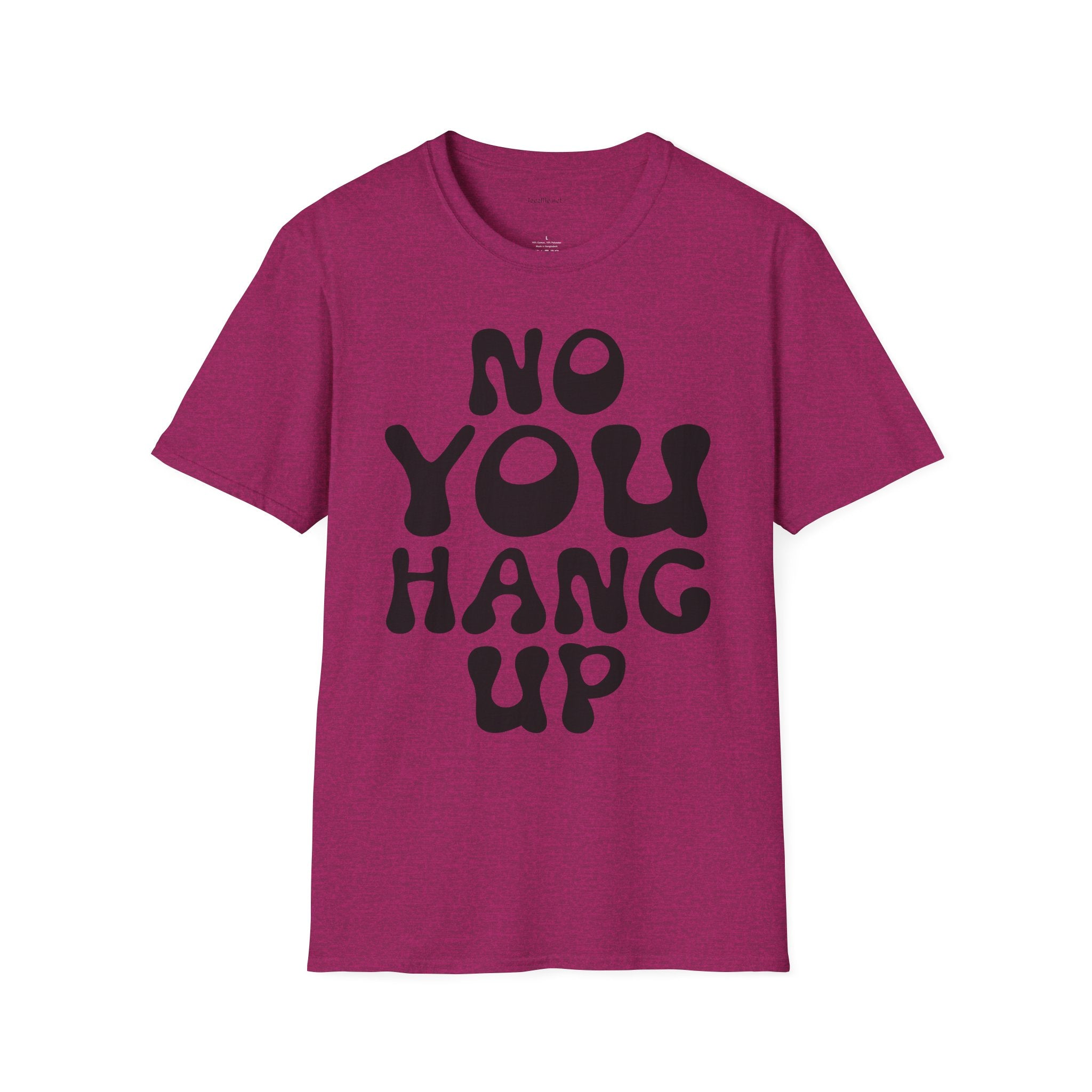 No You Hang Up Unisex Softstyle T-Shirt 100% Cotton Graphic