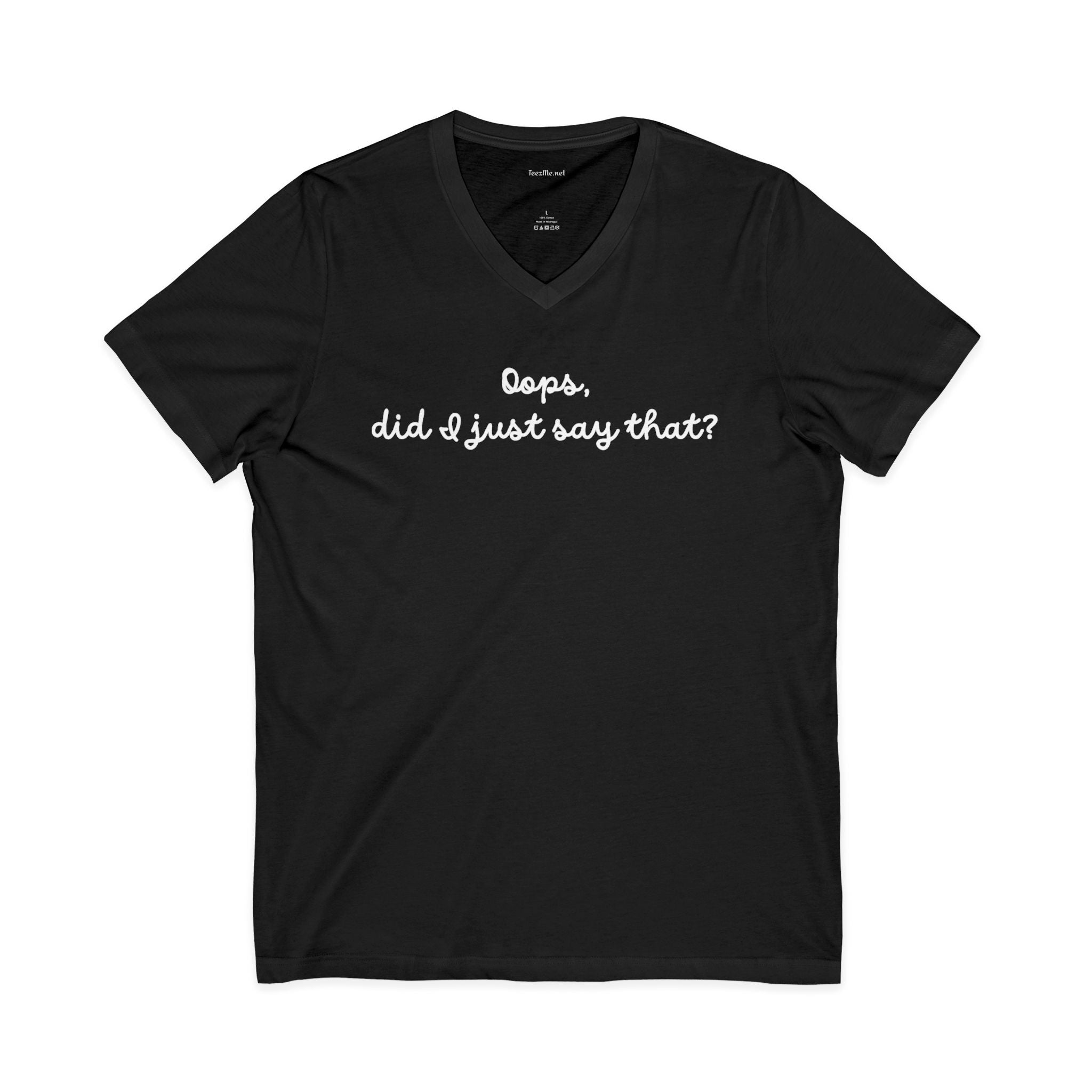 Oops, did I just say that? Unisex Jersey Short Sleeve V-Neck Tee