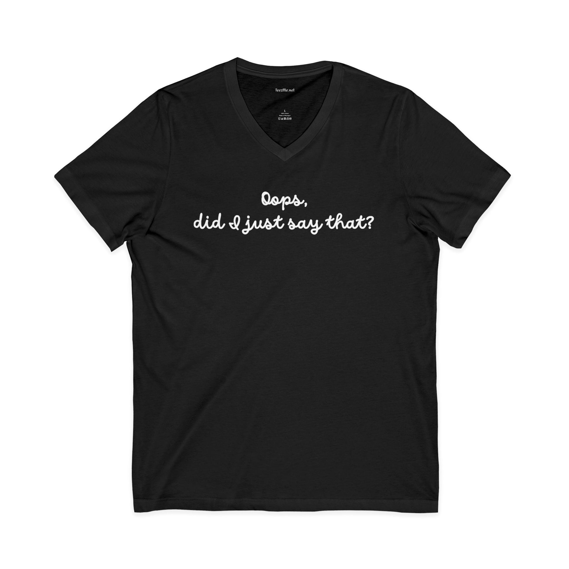 Oops, did I just say that? Unisex Jersey Short Sleeve V-Neck Tee