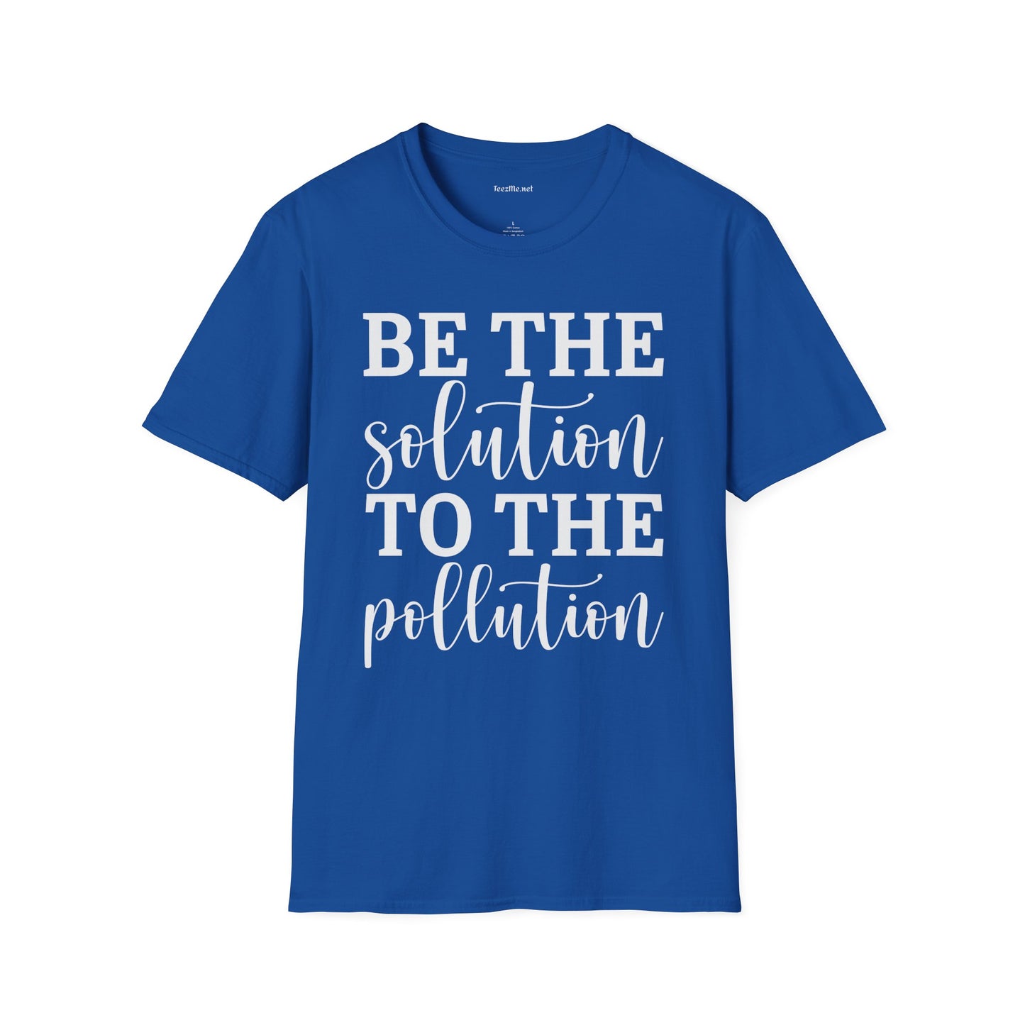 Be the Solution to the Pollution Unisex Soft Style T-Shirt 100% Cotton Graphic