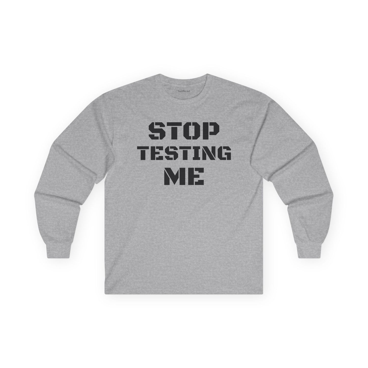 STOP TESTING ME Unisex Ultra Cotton Long Sleeve Tee