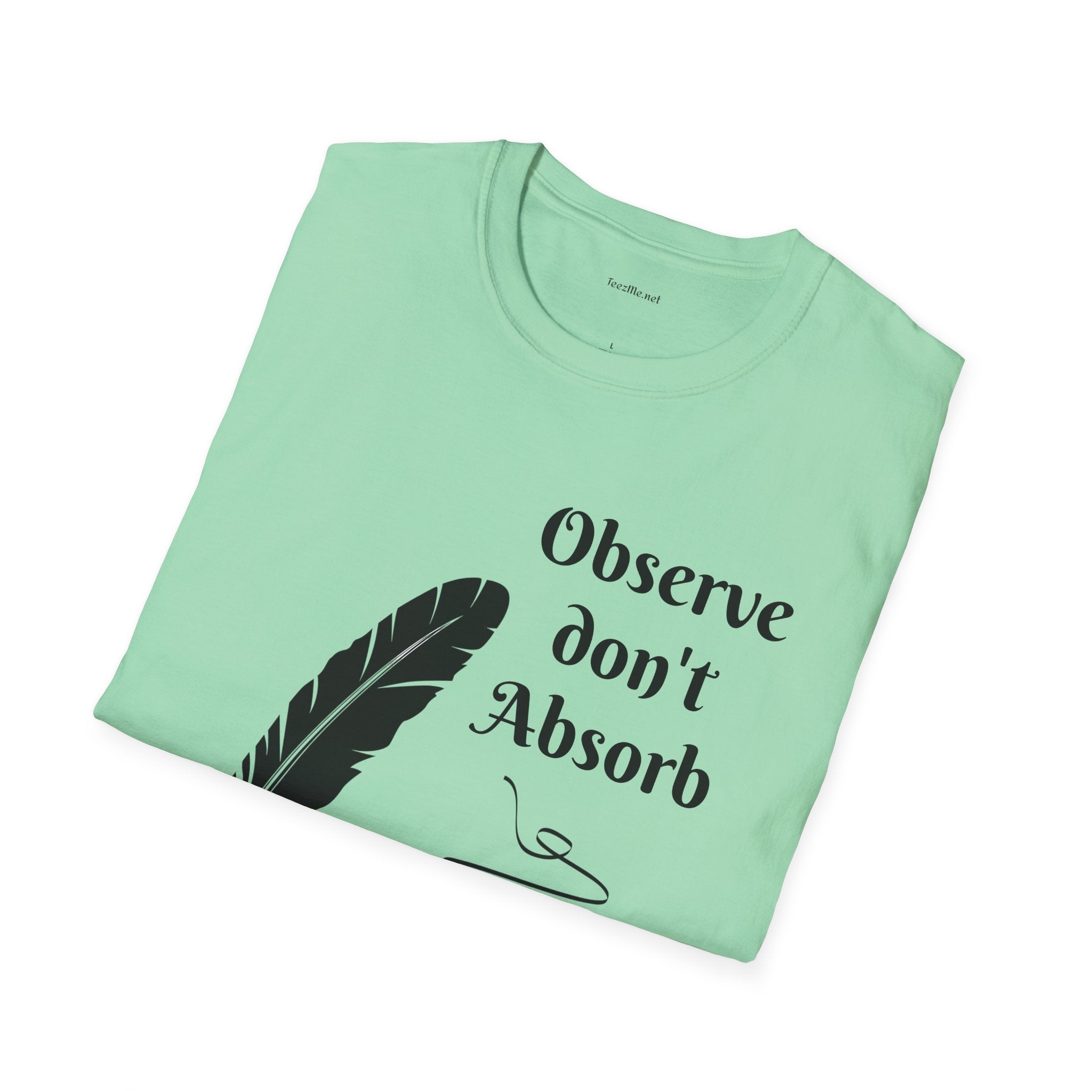 Observe don't Absorb- Unisex Softstyle T-Shirt 100% Cotton Graphic