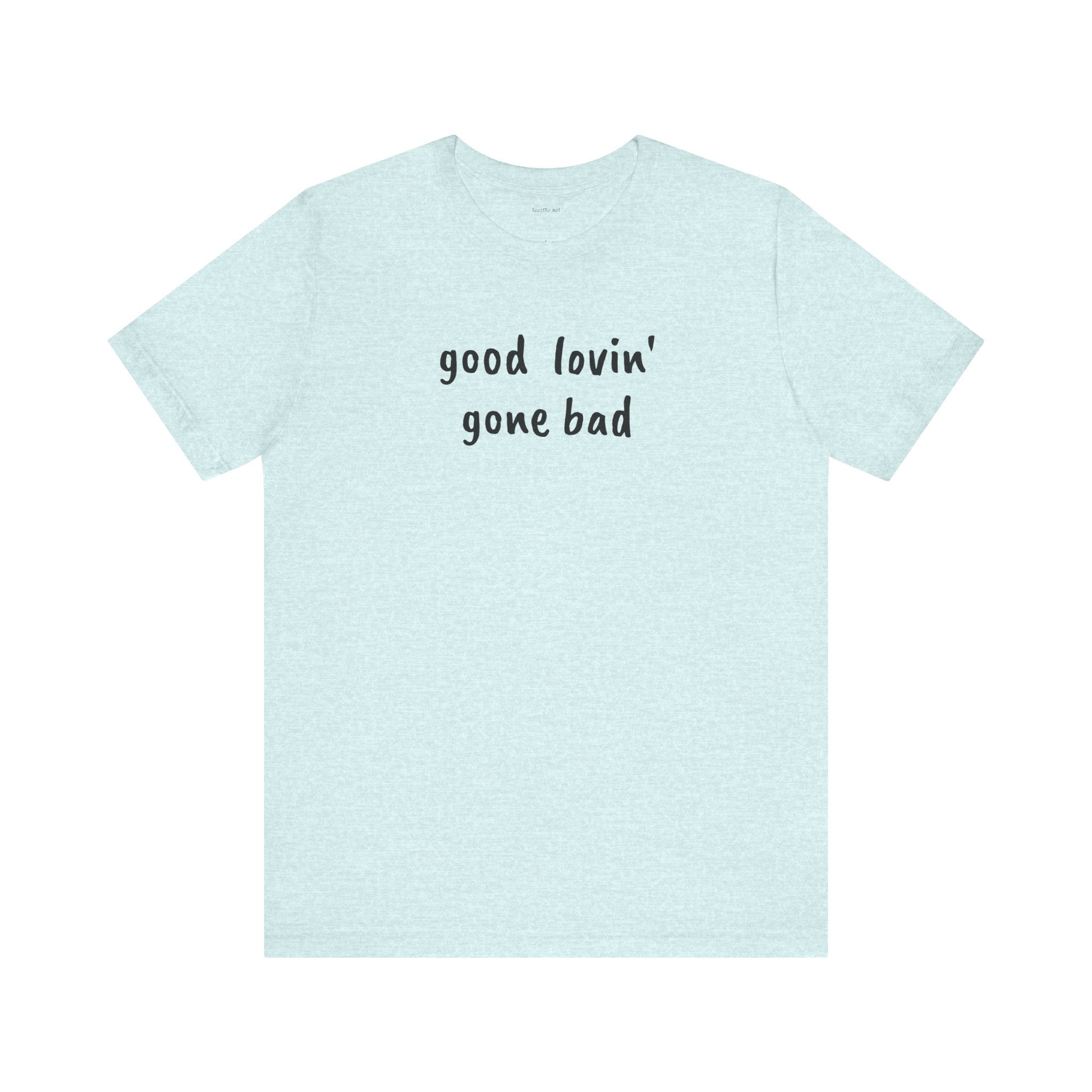 Good lovin' gone bad - Unisex Jersey Short Sleeve Tee