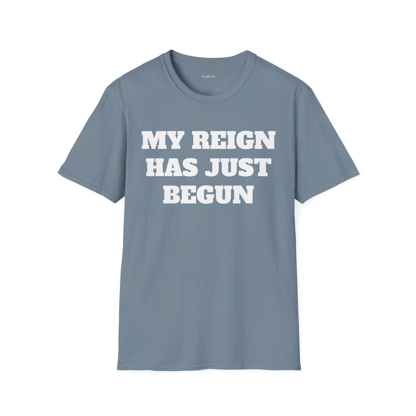 My Reign Has Just Begun- Unisex Softstyle T-Shirt 100% Cotton Graphic