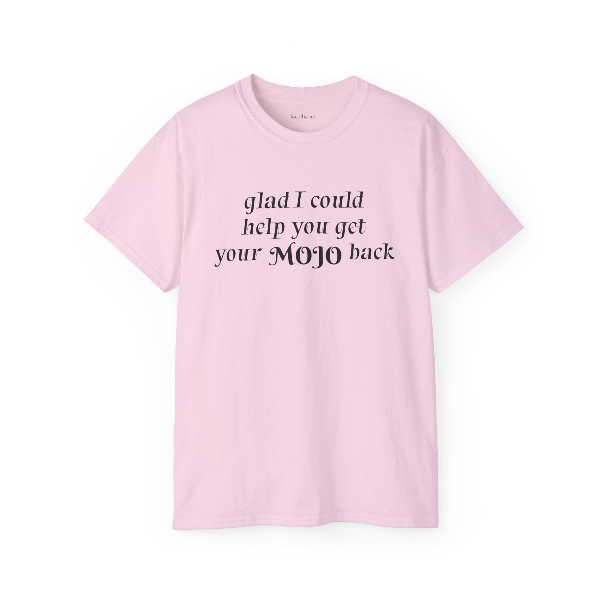 Glad I could help you get your mojo back - Unisex Ultra Cotton Tee
