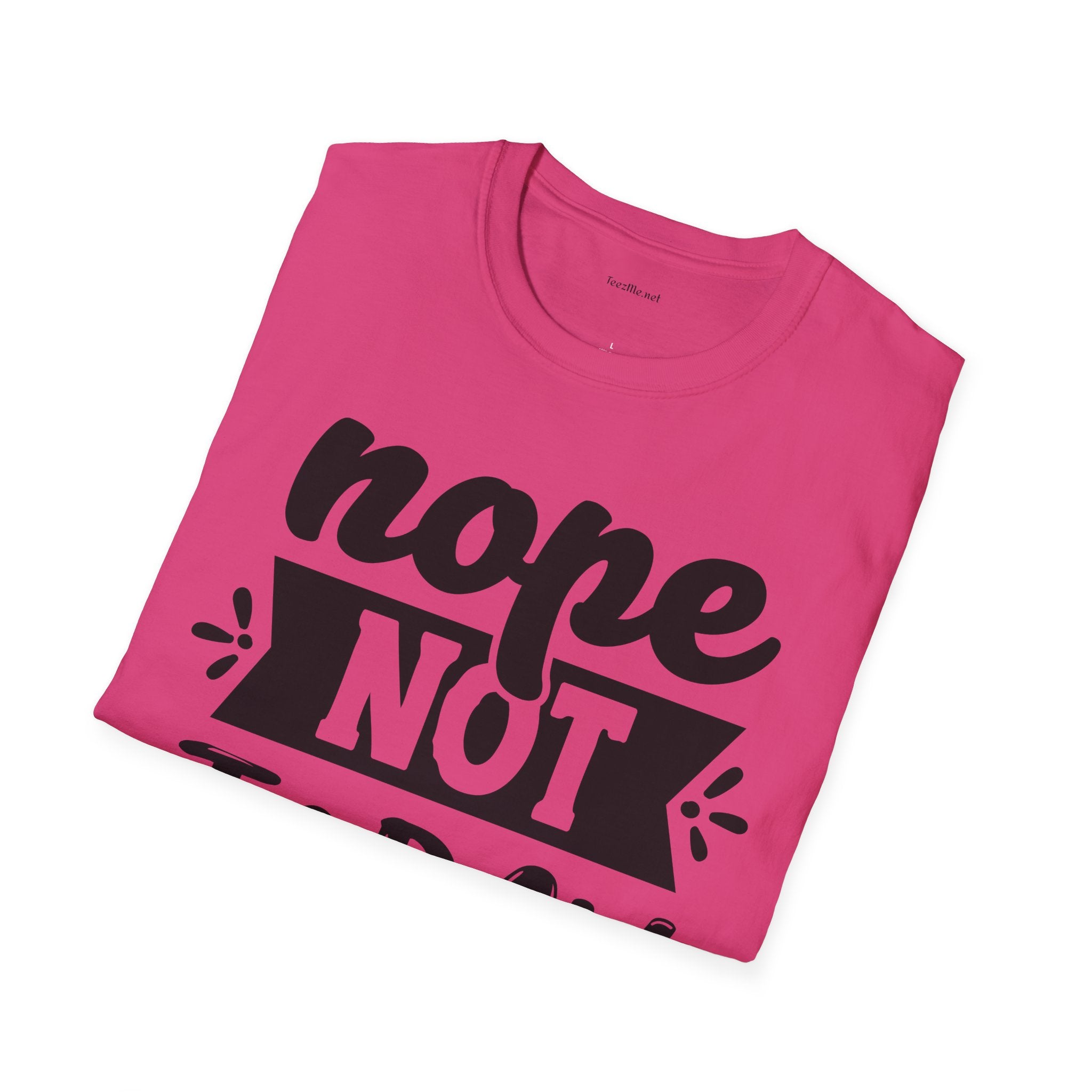 Nope Not Today - Unisex Softstyle T-Shirt 100% Cotton Graphic