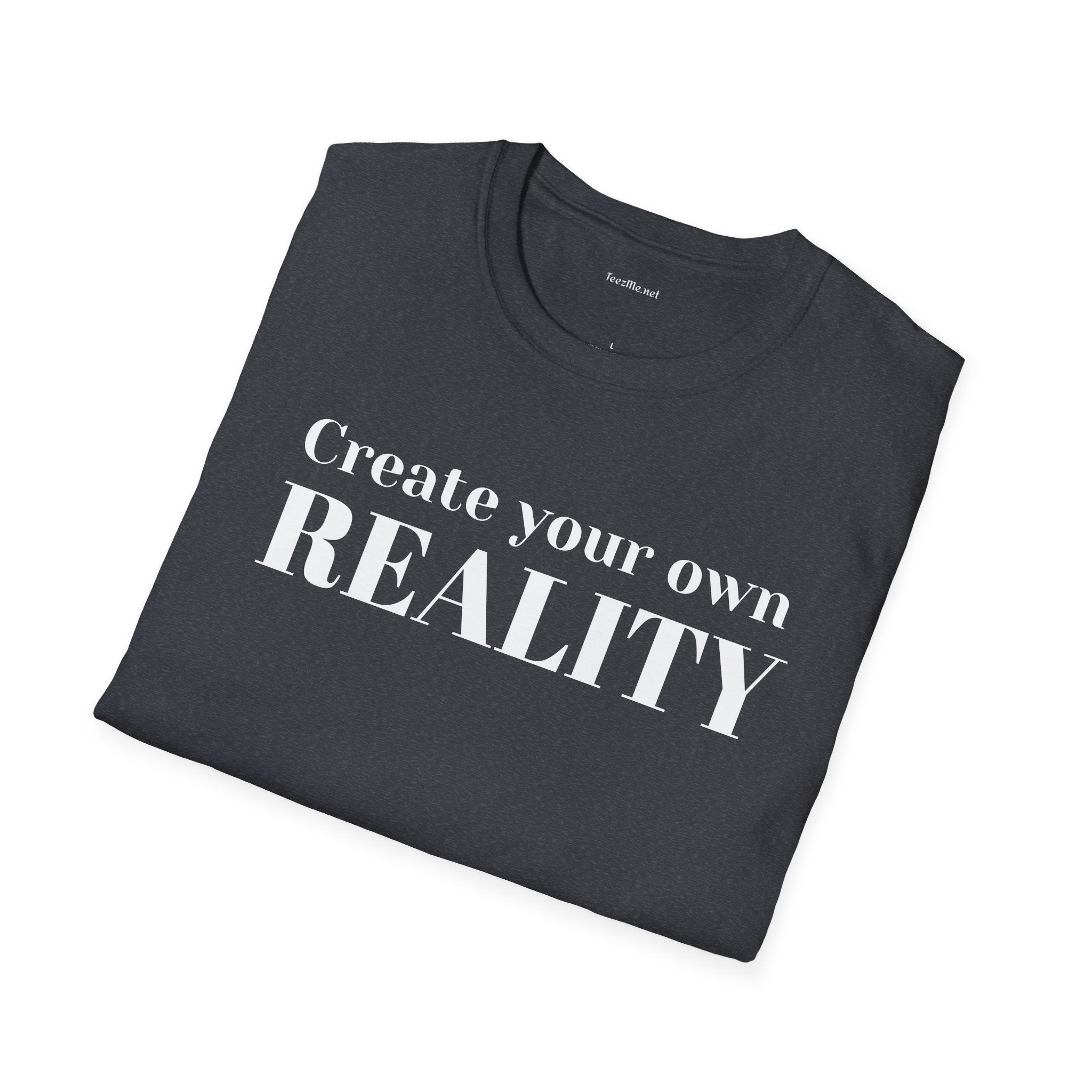 Create your own REALITY - Unisex Softstyle T-Shirt 100% Cotton Graphic