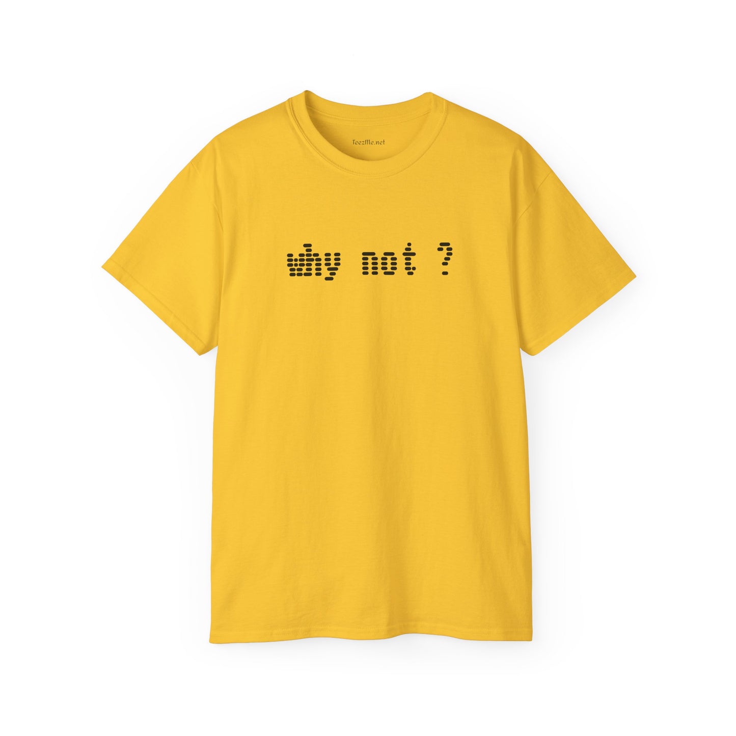 Why not?  - Unisex Ultra Cotton Tee 100% Cotton Graphic