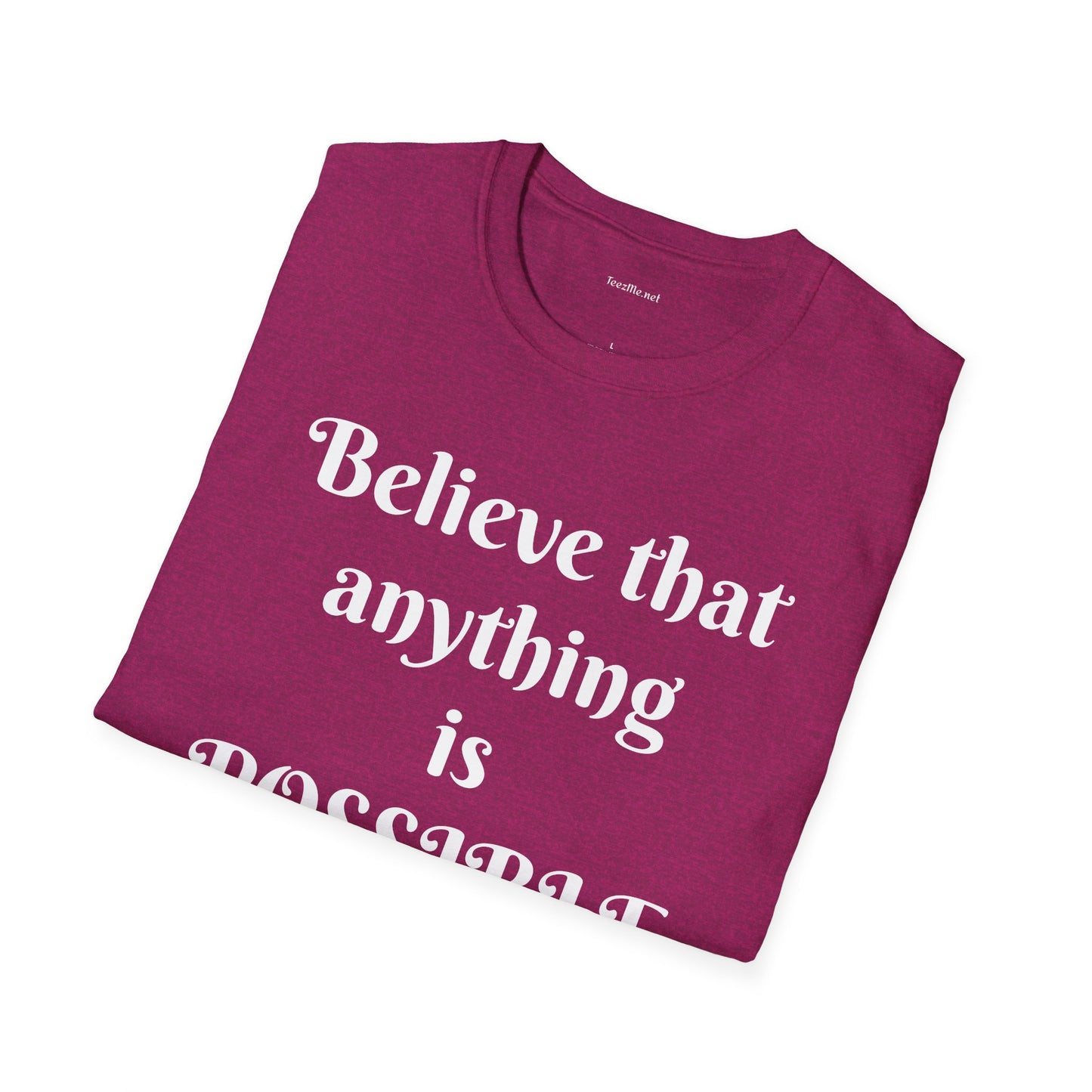 Believe that anything is POSSIBLE - Unisex Softstyle T-Shirt 100% Cotton Graphic