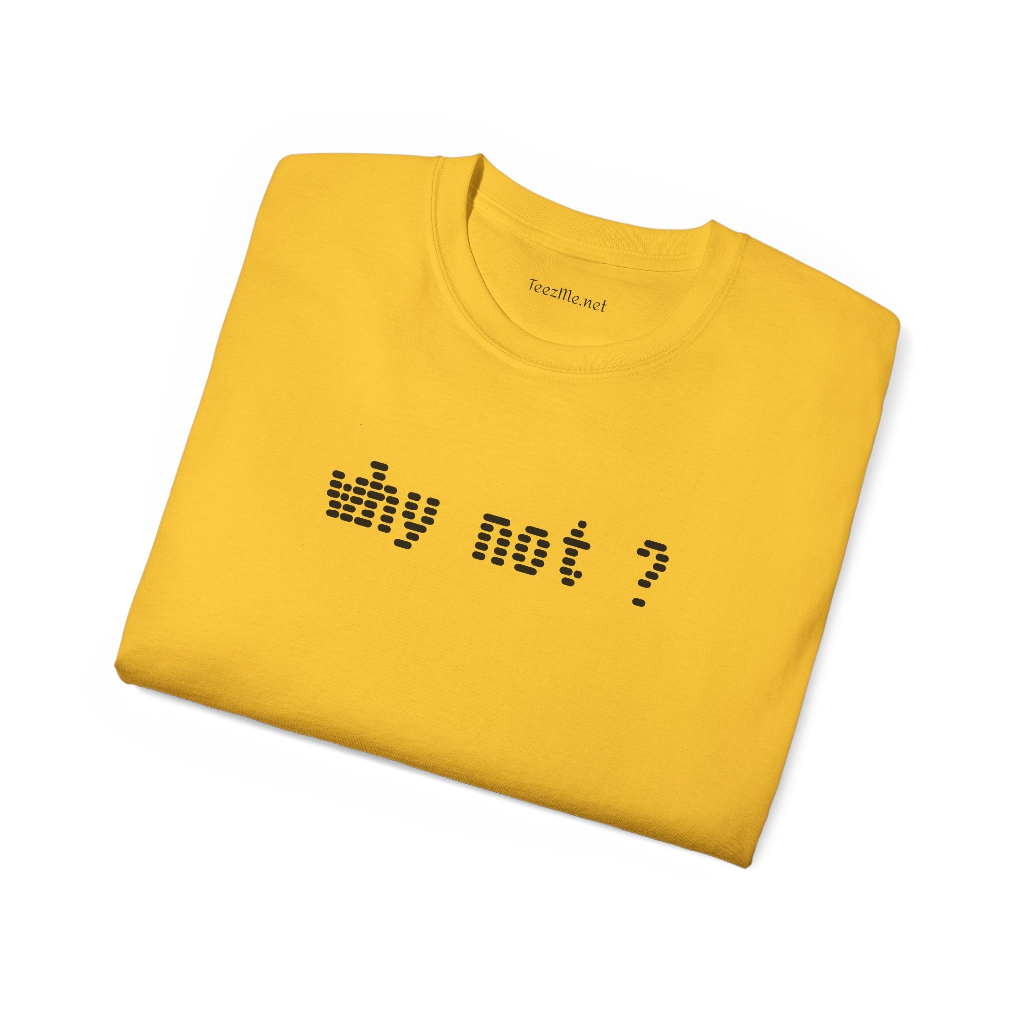 Why not?  - Unisex Ultra Cotton Tee 100% Cotton Graphic