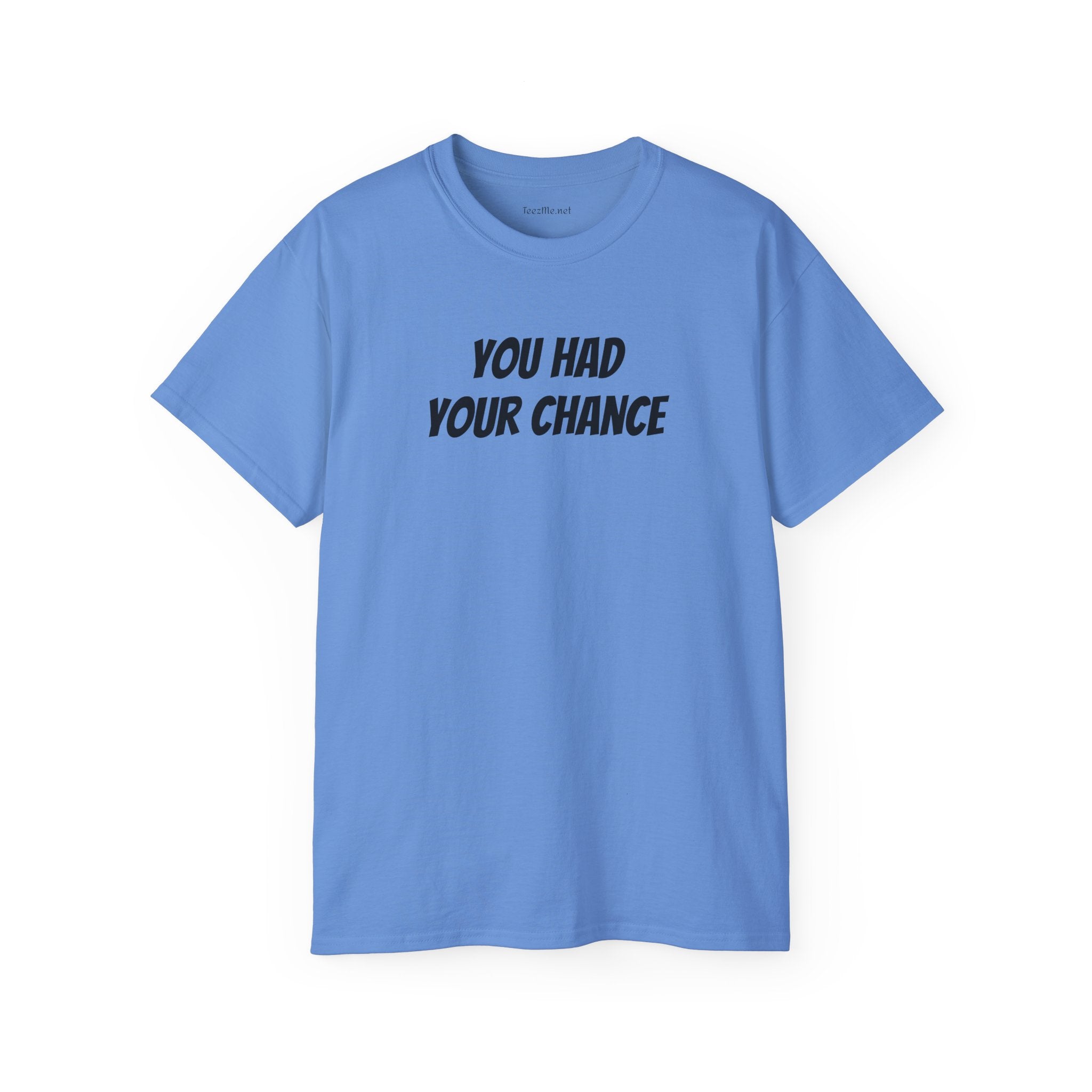 You had your chance - Unisex Ultra Cotton Tee 100% Cotton Graphic