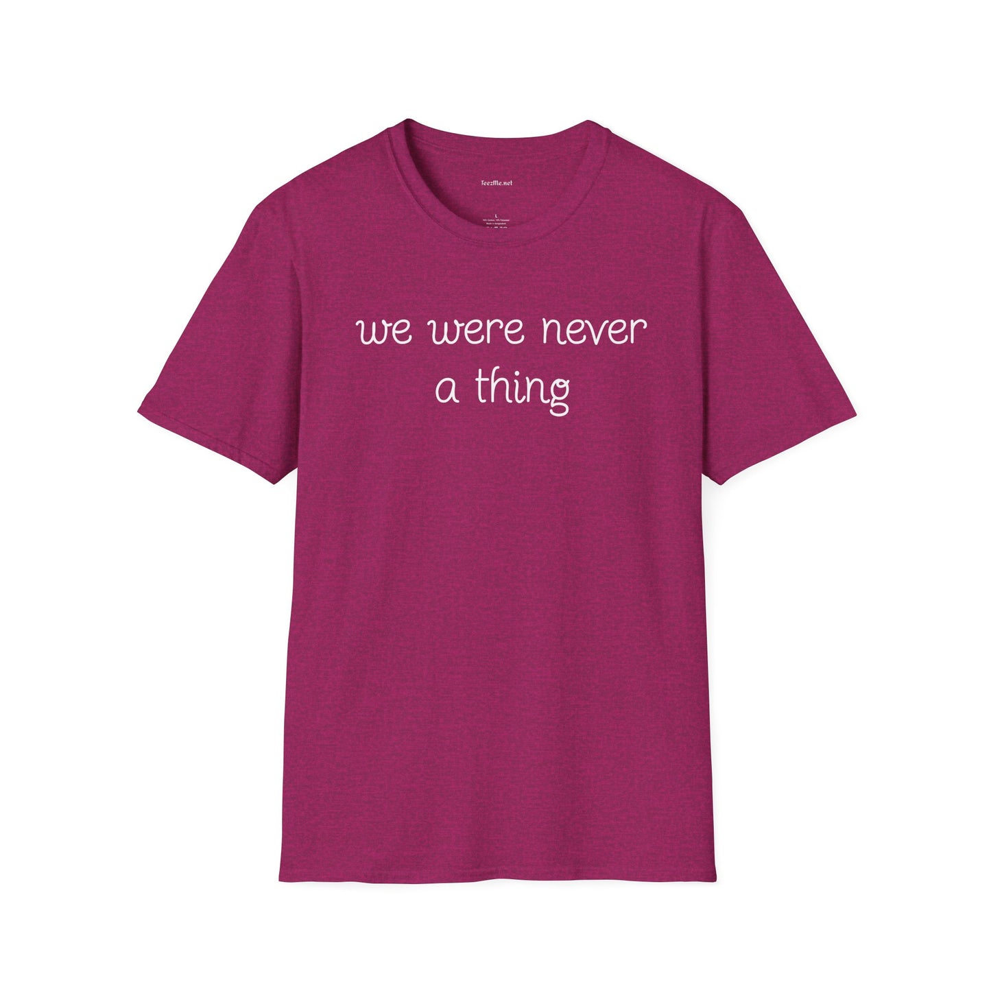 We were never a thing - Unisex Softstyle T-Shirt 100% Cotton Graphic