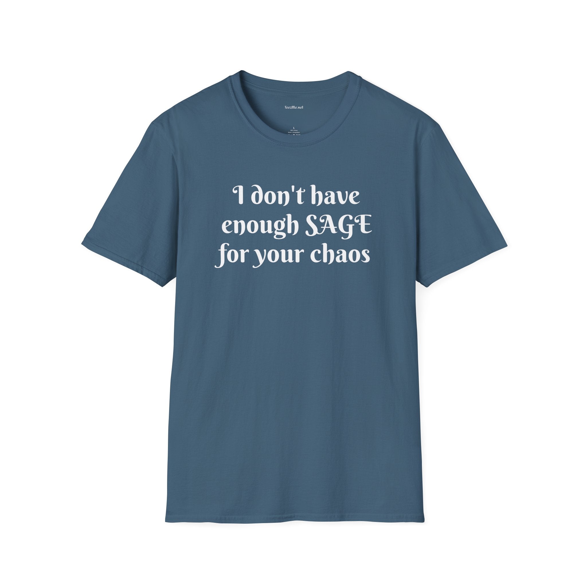 I don't have enough SAGE for your chaos - Unisex Softstyle T-Shirt 100% Cotton Graphic