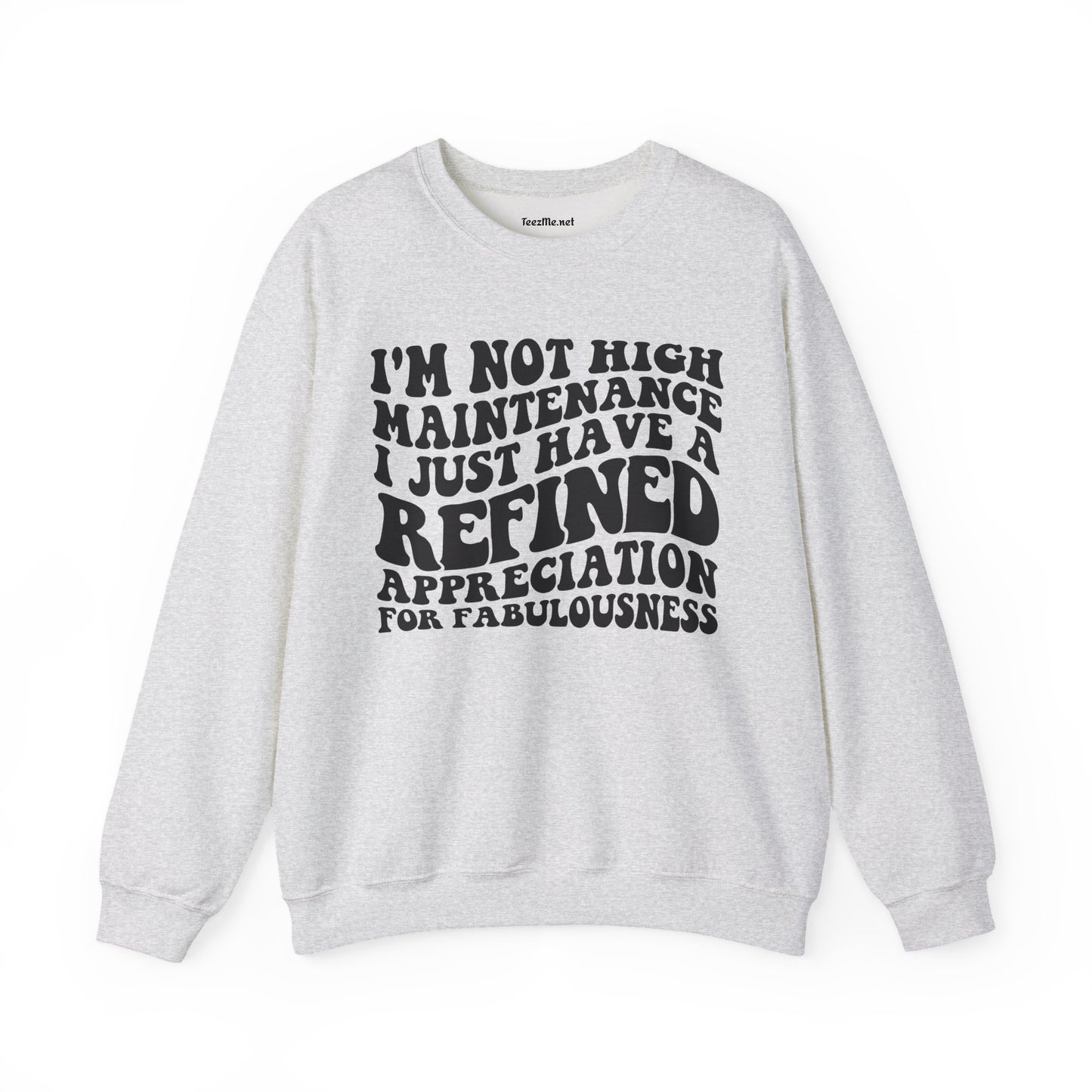 I'm not high Maintenance I just have a refined Appreciation for Fabulousness Unisex Heavy Blend™ Crewneck Sweatshirt Graphic
