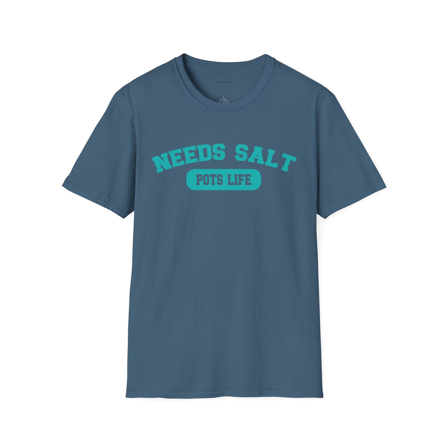 NEEDS SALT POTS LIFE - Unisex Softstyle T-Shirt 100% Cotton Graphic
