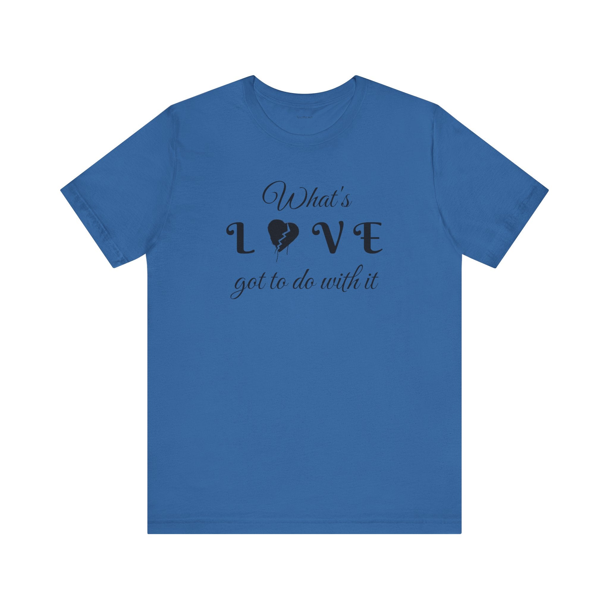 What's LOVE got to do with it - Unisex Jersey Short Sleeve Tee